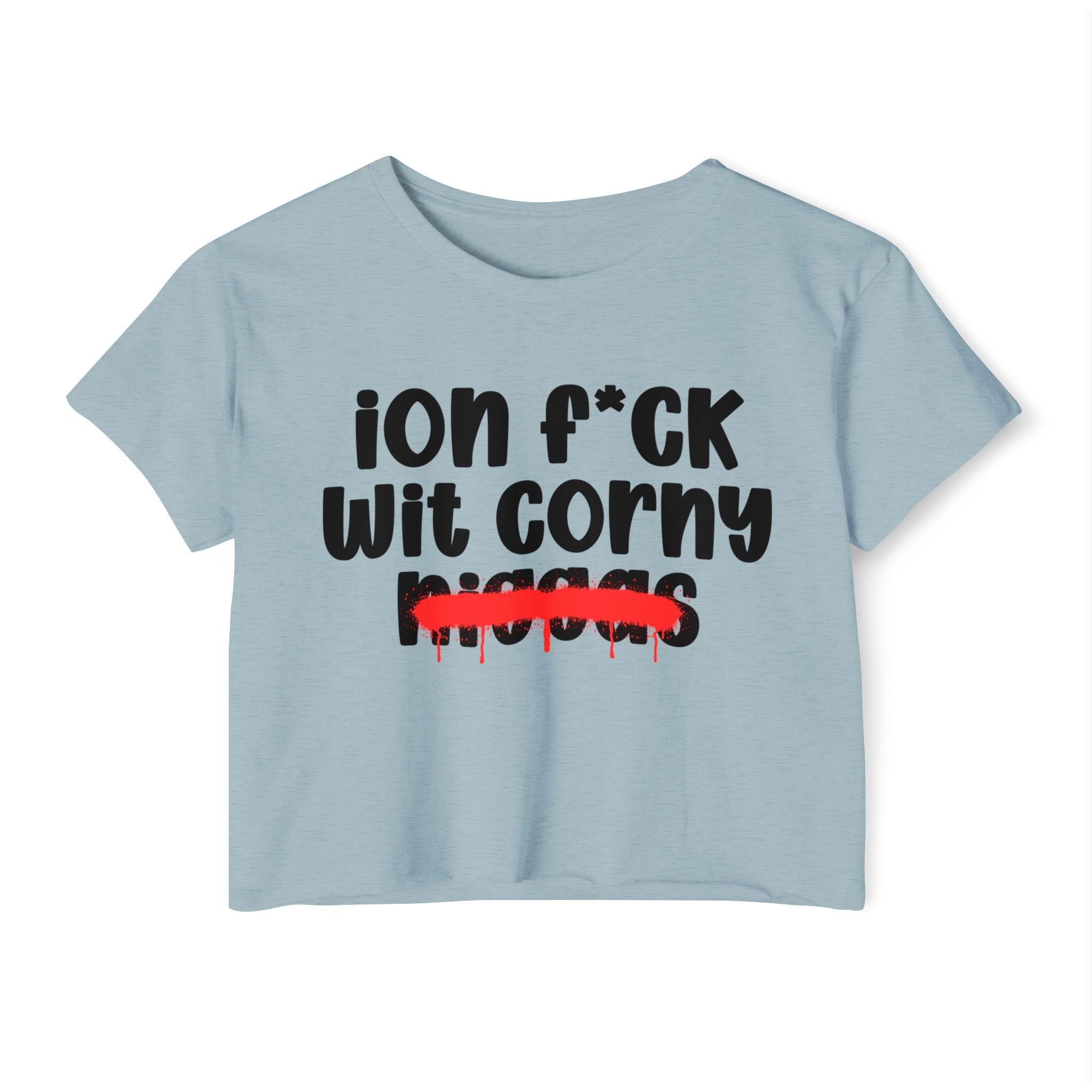 ION Fuck Wit Corny Niggas - Brutally Direct Statement Crop-top