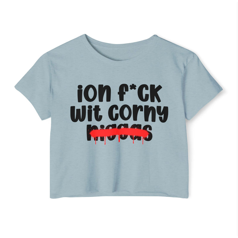ION Fuck Wit Corny Niggas - Brutally Direct Statement Crop-top