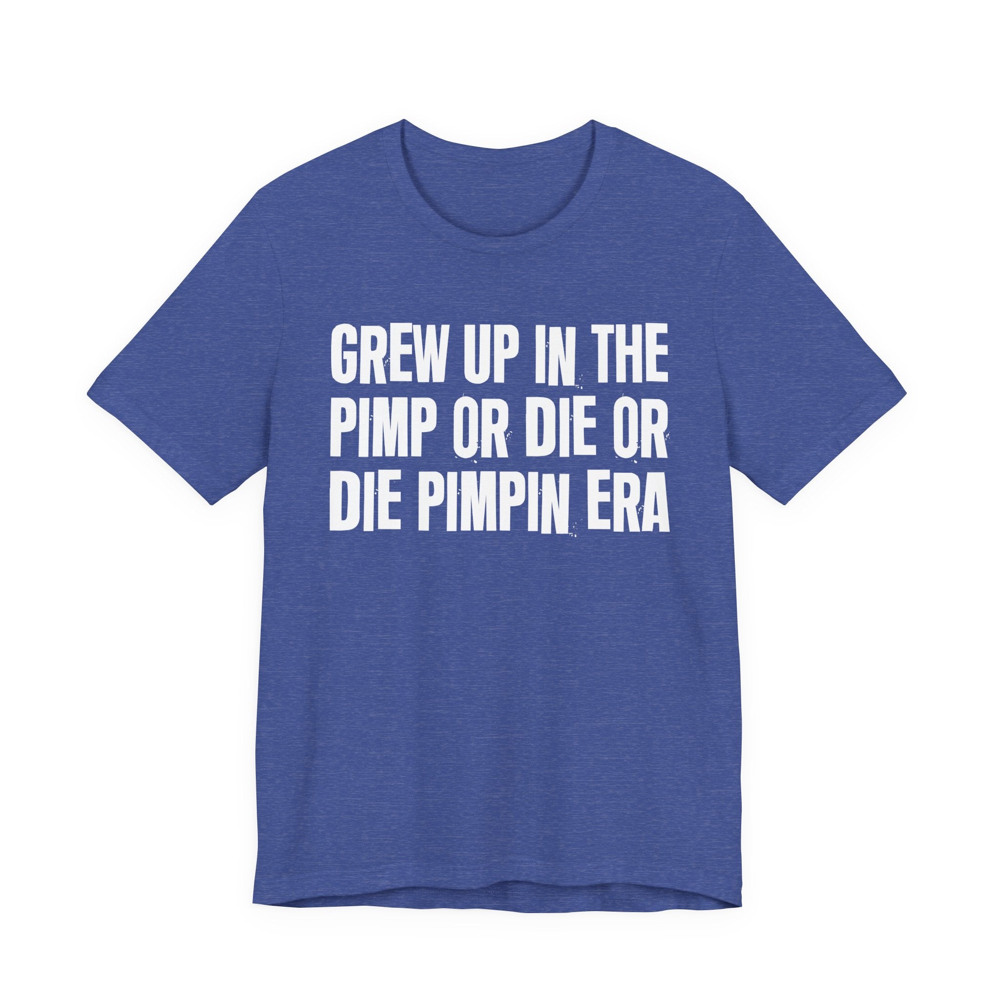 Grew Up In The Pimp Or Die Or Die Pimpin Era - Hilarious Back In The Days  T-Shirt