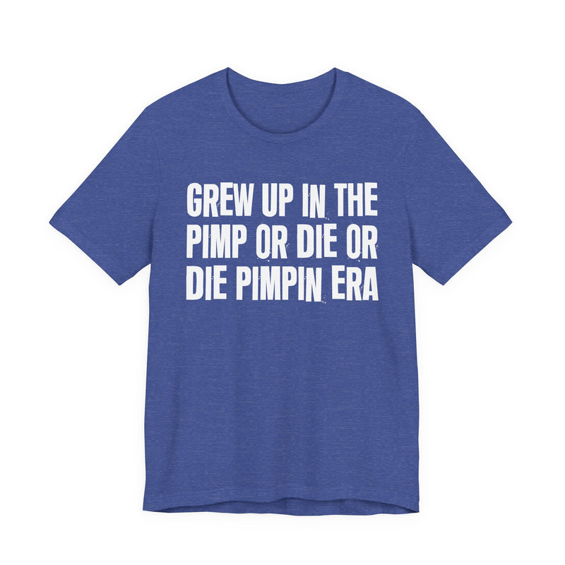 Grew Up In The Pimp Or Die Or Die Pimpin Era