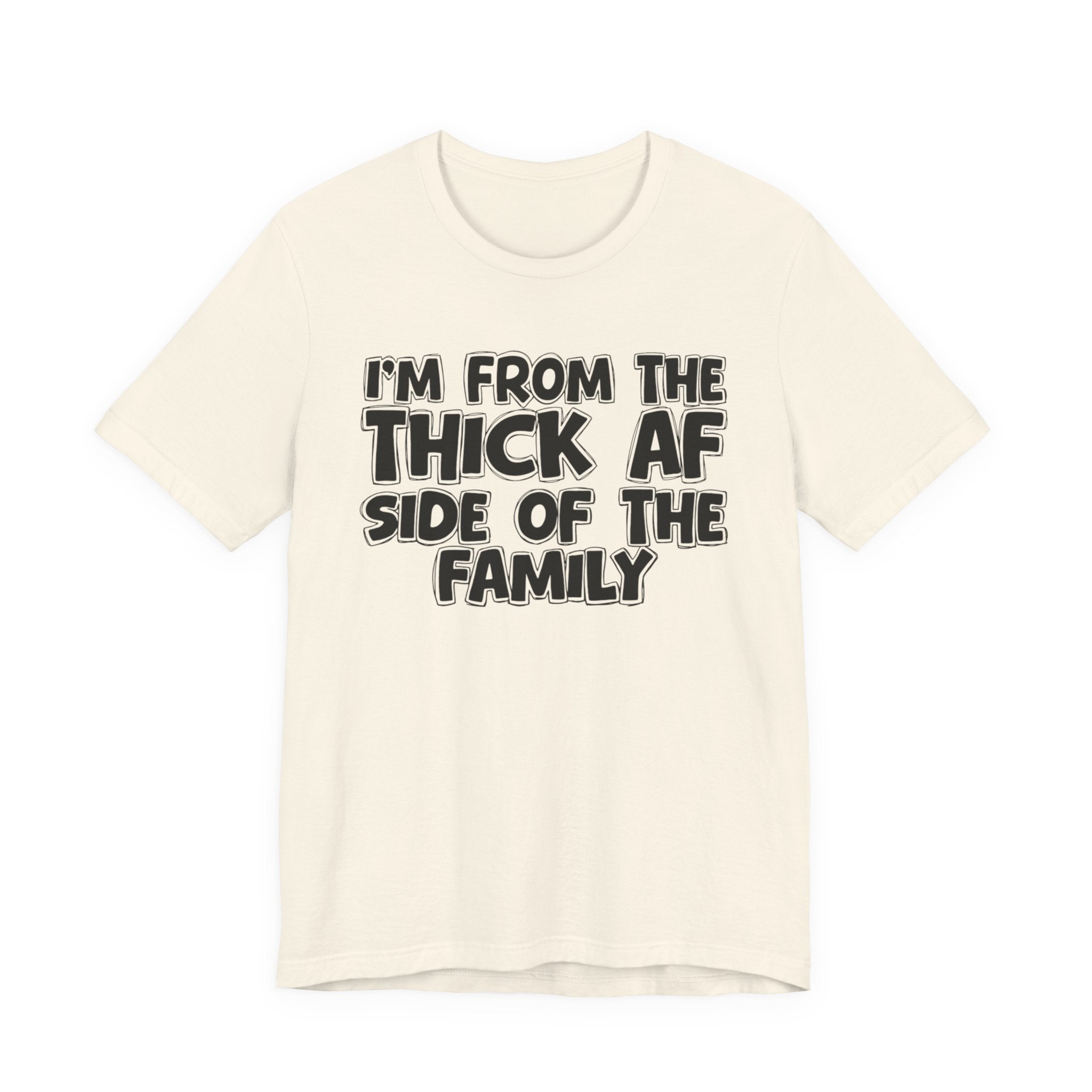 I'm From The Thick AF Side Of The Family - Humorous Family Pride T-Shirt