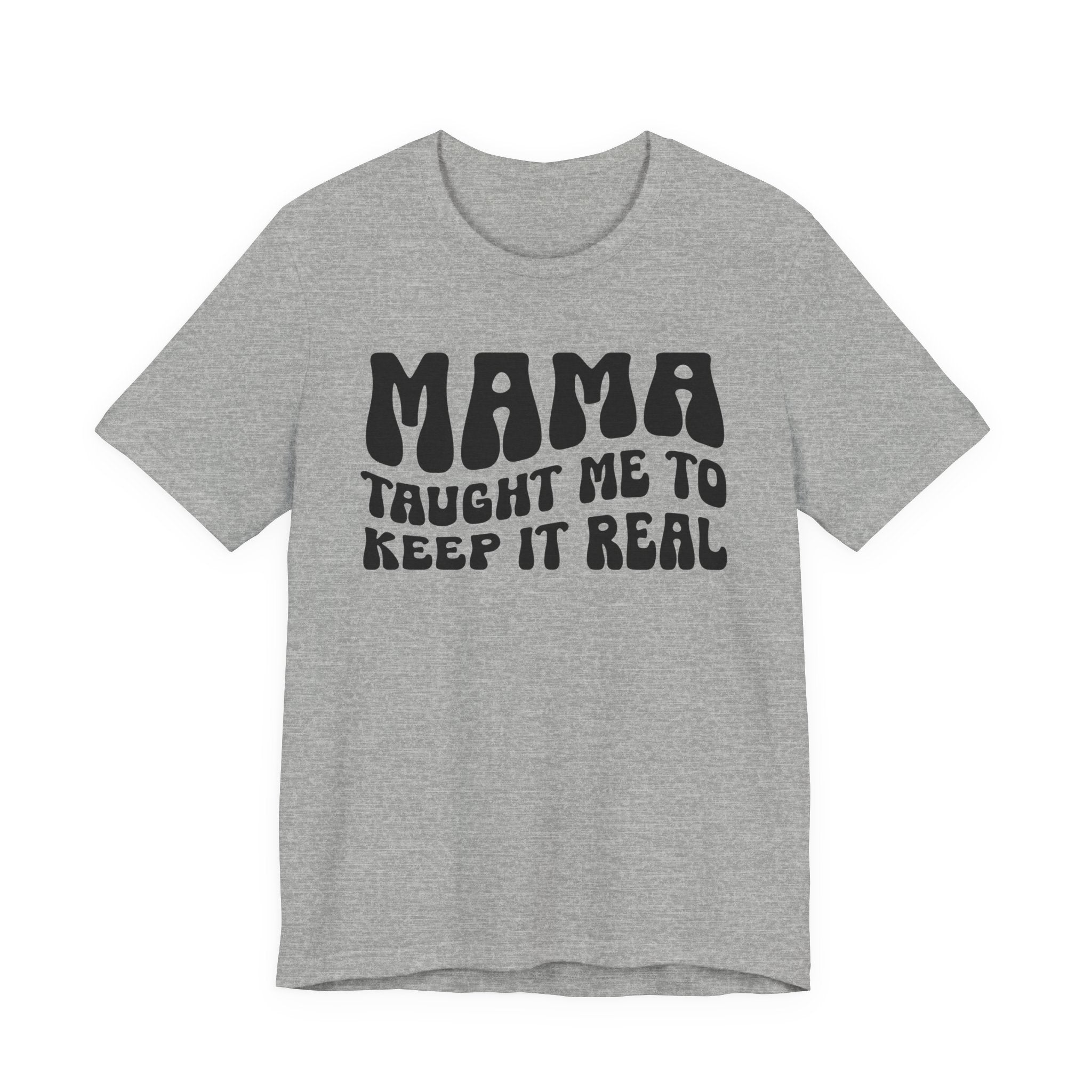 Mama Taught Me To Keep It Real T-shirt