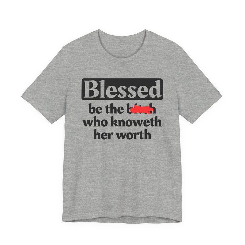 Blessed Be The Bitch Who Knoweth Her Worth － Funny Inspirational T-shirt