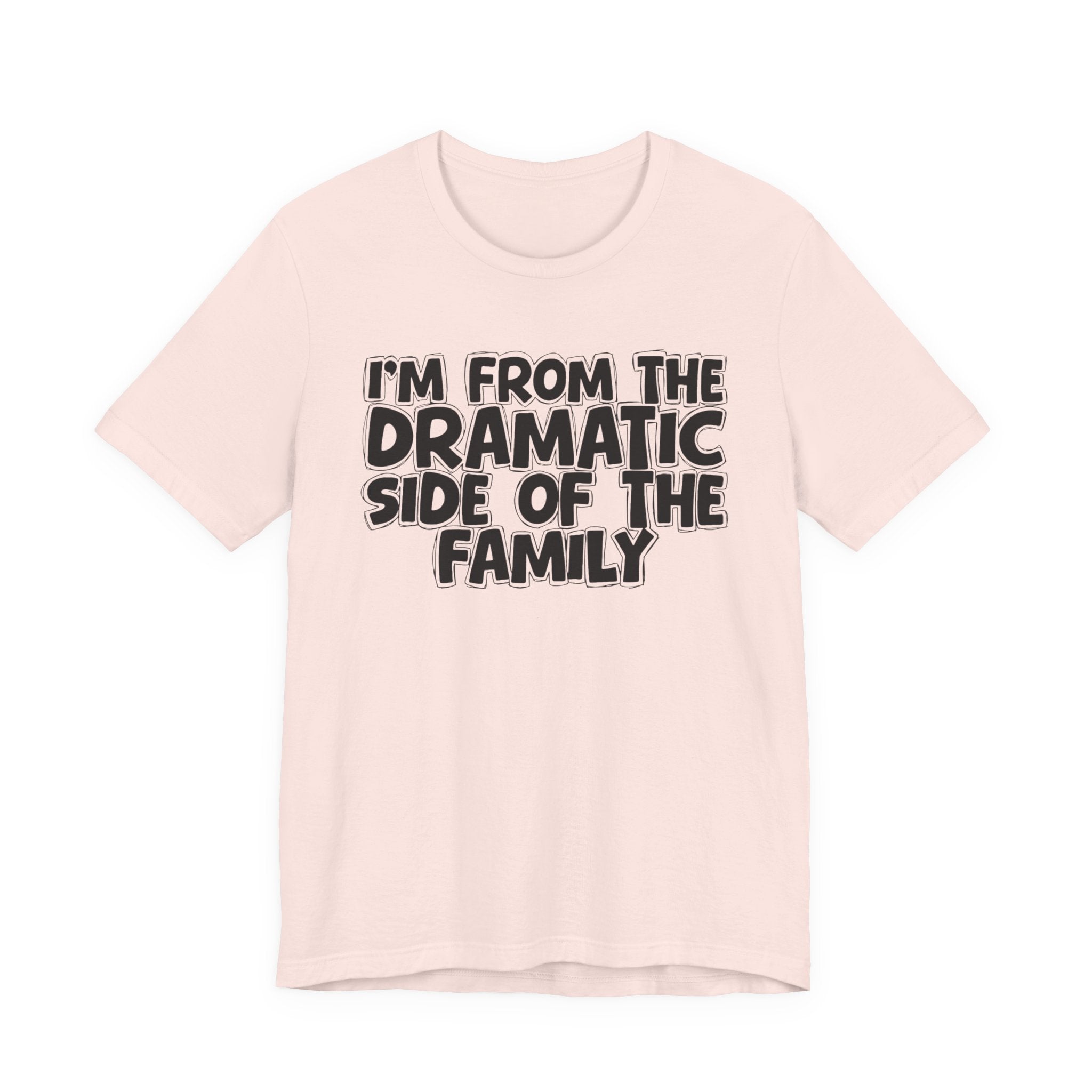 I'm From The Dramatic Side Of The Family — Funny Family Gathering Tee