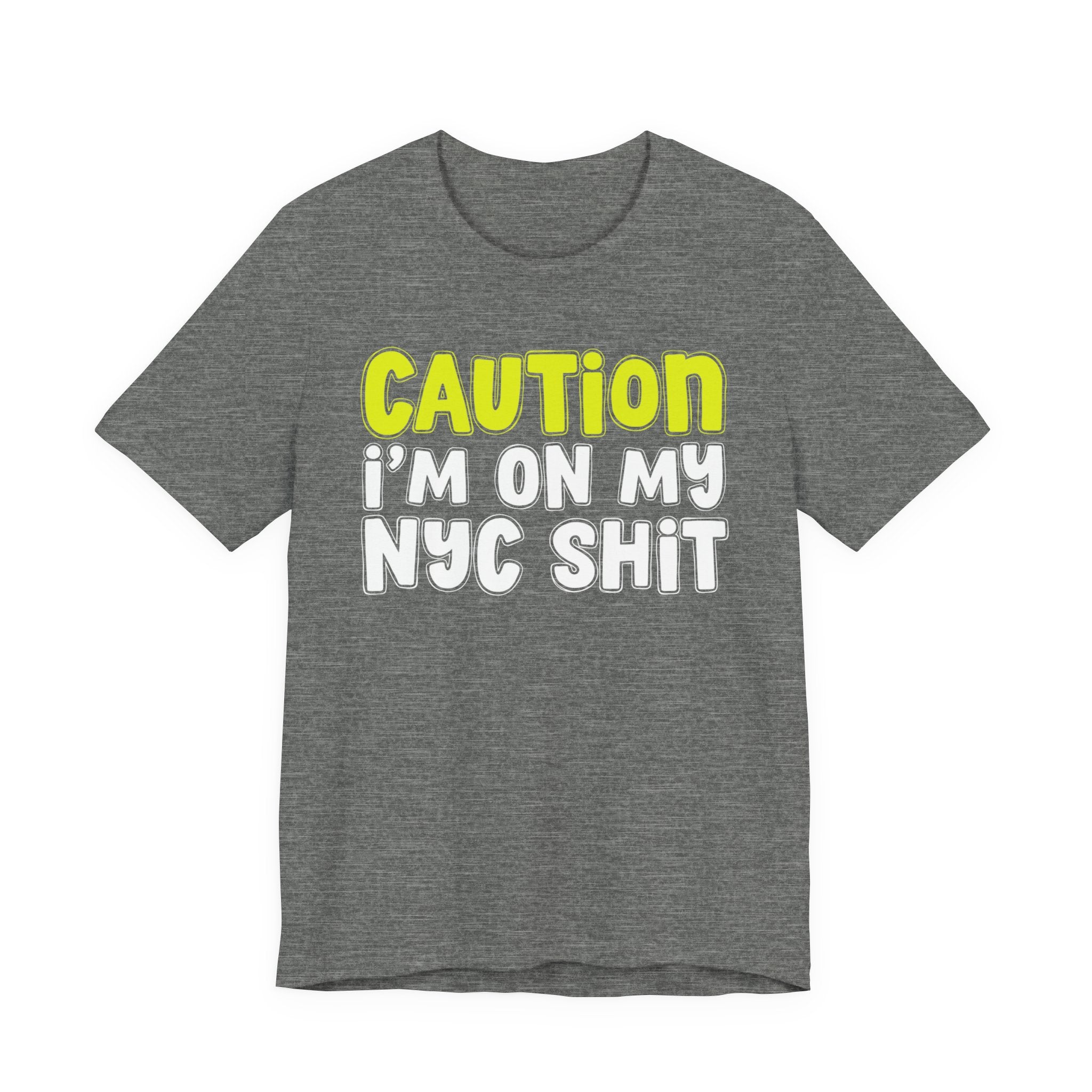 Caution I'm On My NYC Shit - City Pride Statement T-shirt