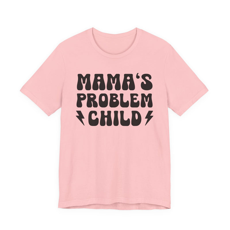 Mama's Problem Child T-Shirt (solid print)