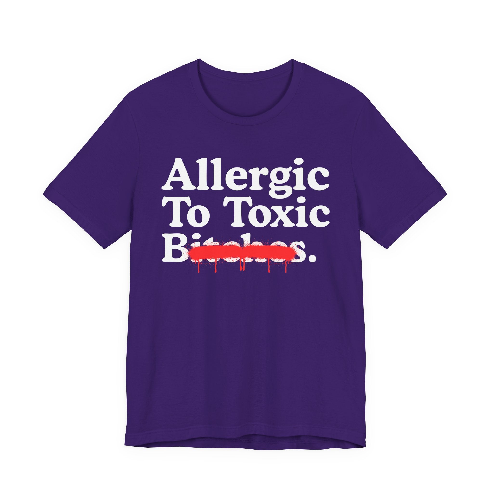 Allergic To Toxic Bitches — Sarcastic Sassy Statement T-Shirt