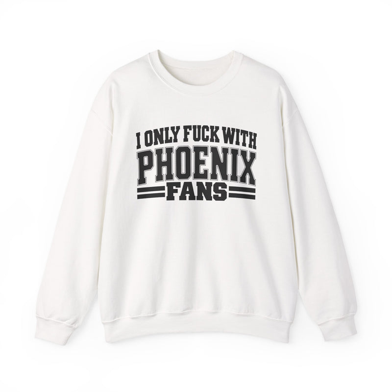 Sweatshirt with bold bubble lettering reading "I ONLY FUCK WITH PHOENIX FANS", straight-on front view.