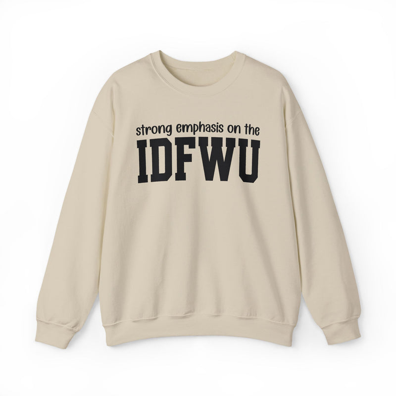 Strong Emphasis On The IDFWU — Sweatshirt