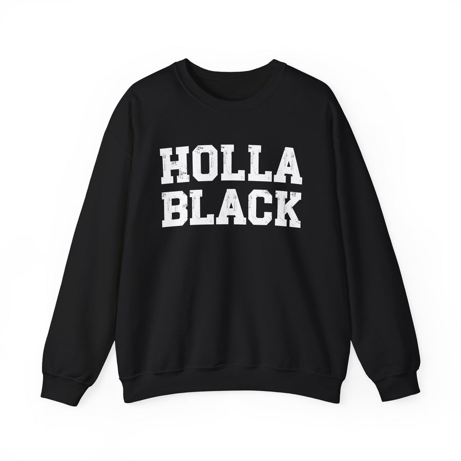 Holla Black - Humorous Quote — Sweatshirt front view: HOLLA BLACK - HUMOROUS QUOTE in bold statement lettering. Street Talk Designs culture statement apparel.