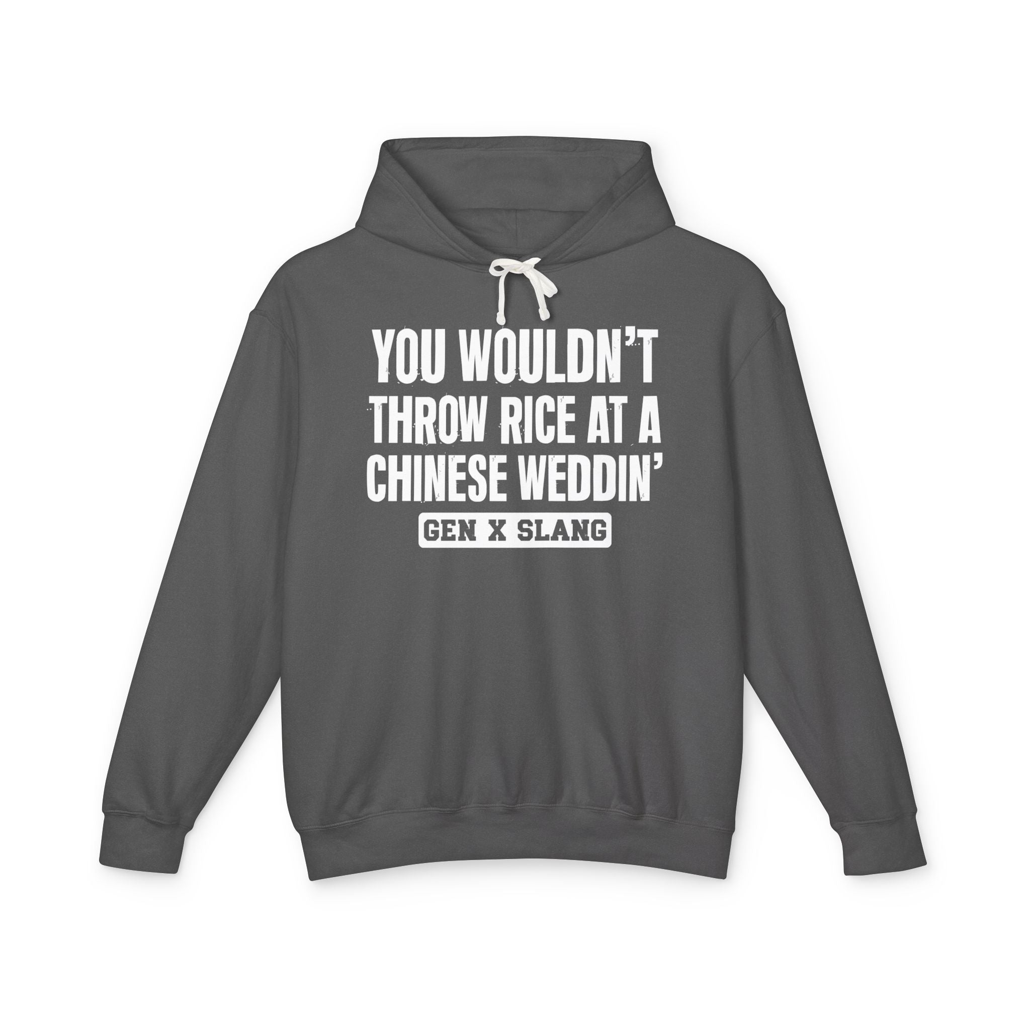 You Wouldn't Throw Rice At A Chinese Weddin' - Gen X Slang Hoodie