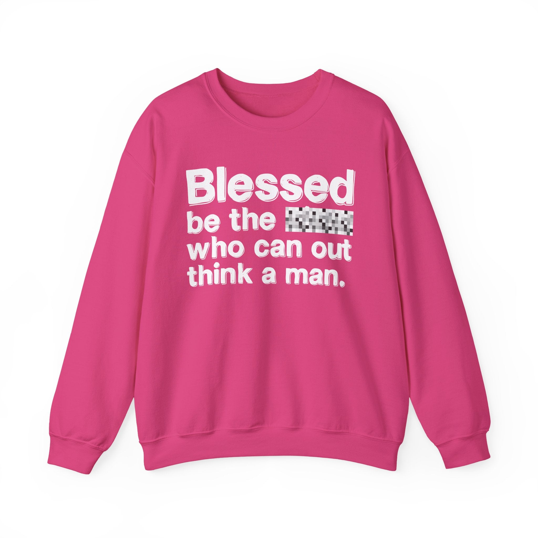 Blessed Be The Bitch Who Can Out Think A Man — Funny Inspirational Sweatshirt