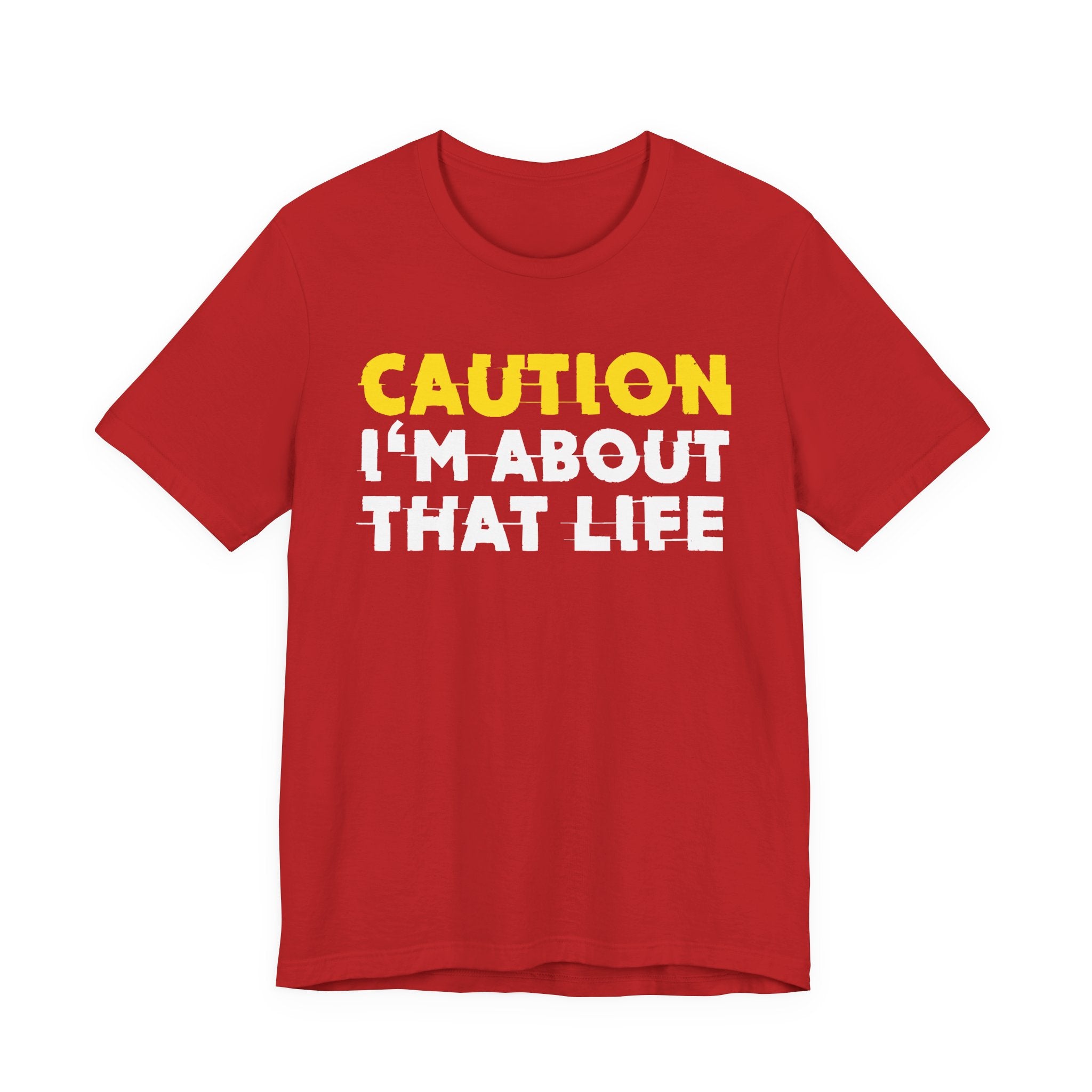 Caution I'm About That Life — Bold Warning Statement Tee