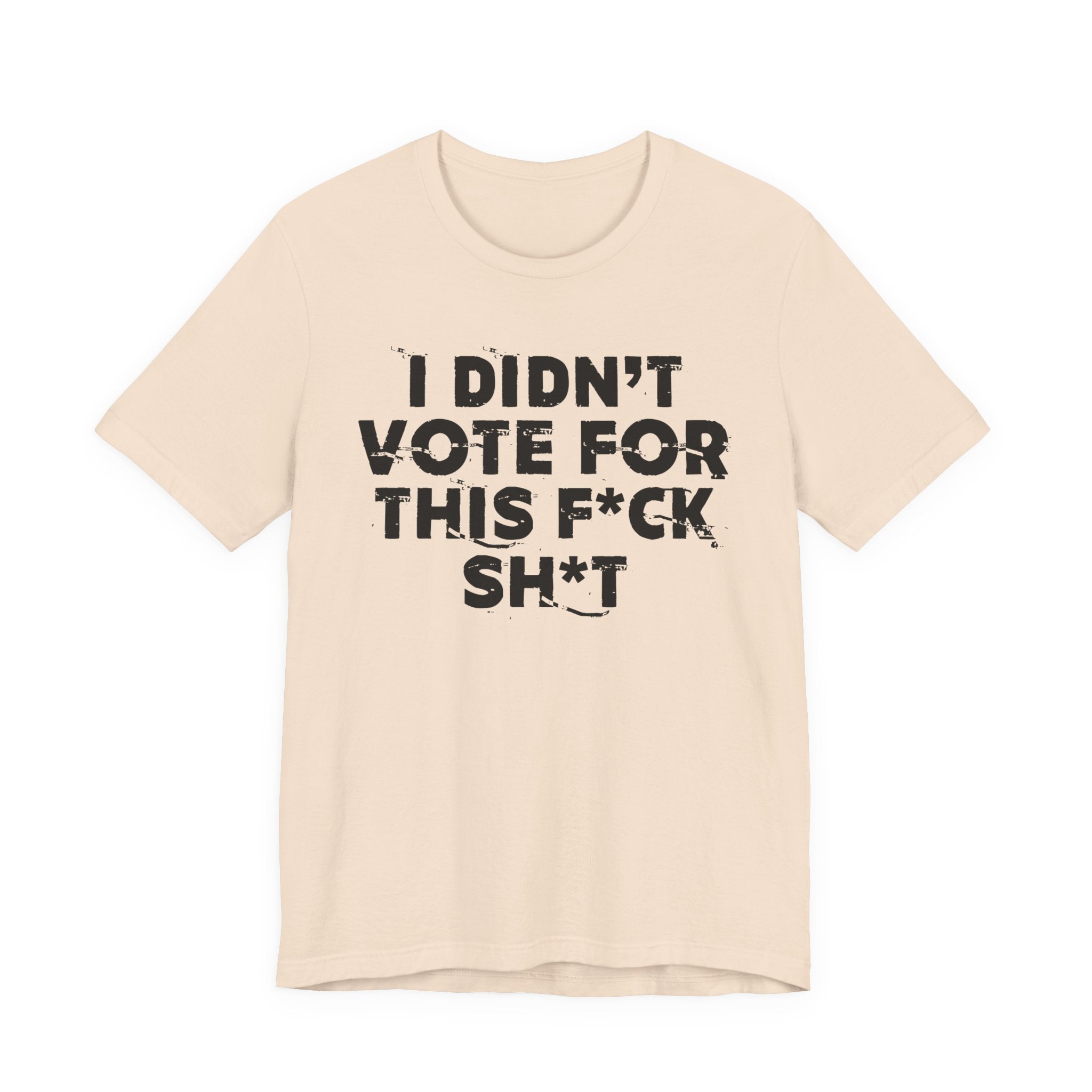 I Didn't Vote For This Fuck This Shit - Funny Scary Quote Tee
