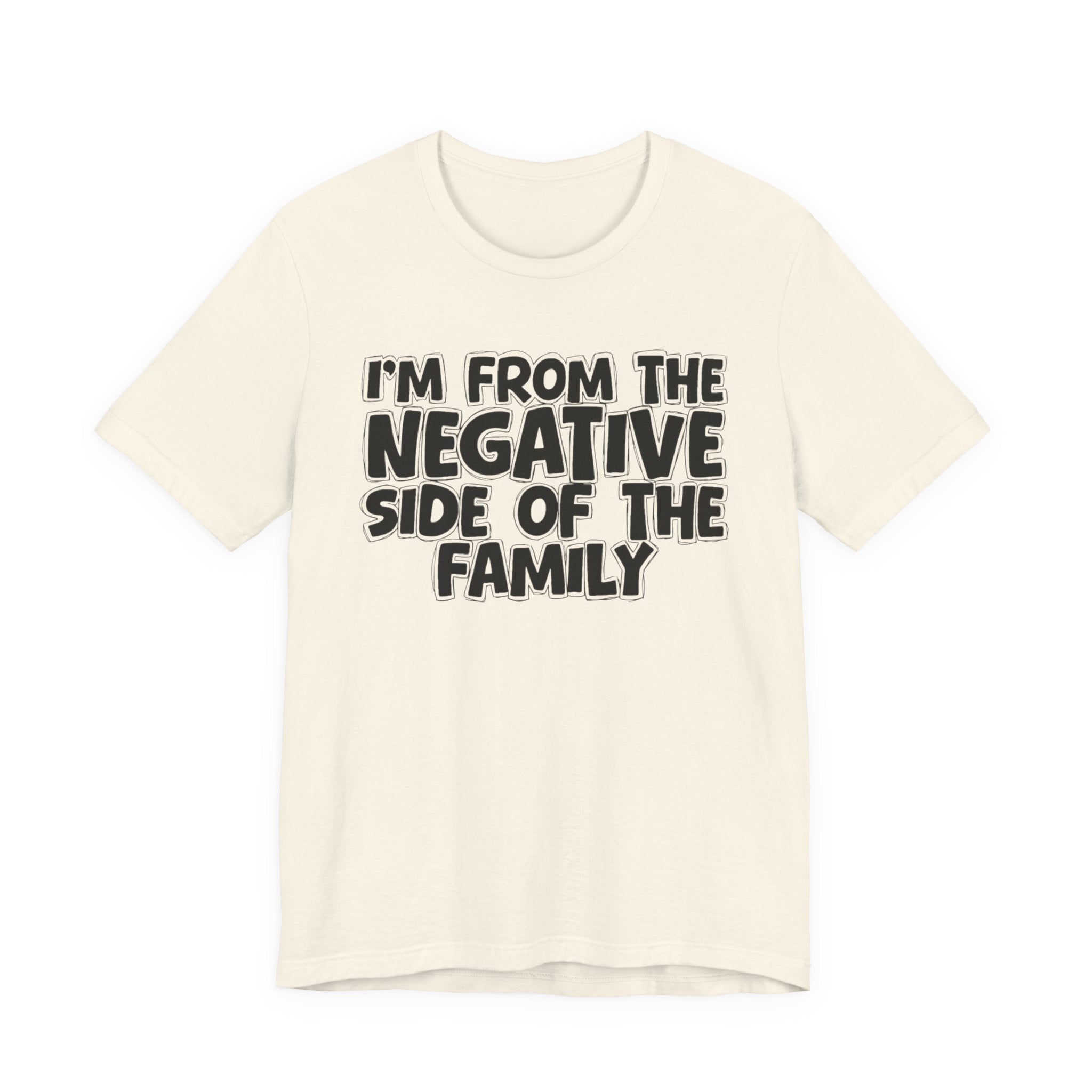 I'm From The Negative Side of the Family — Funny Family Pride T-Shirt