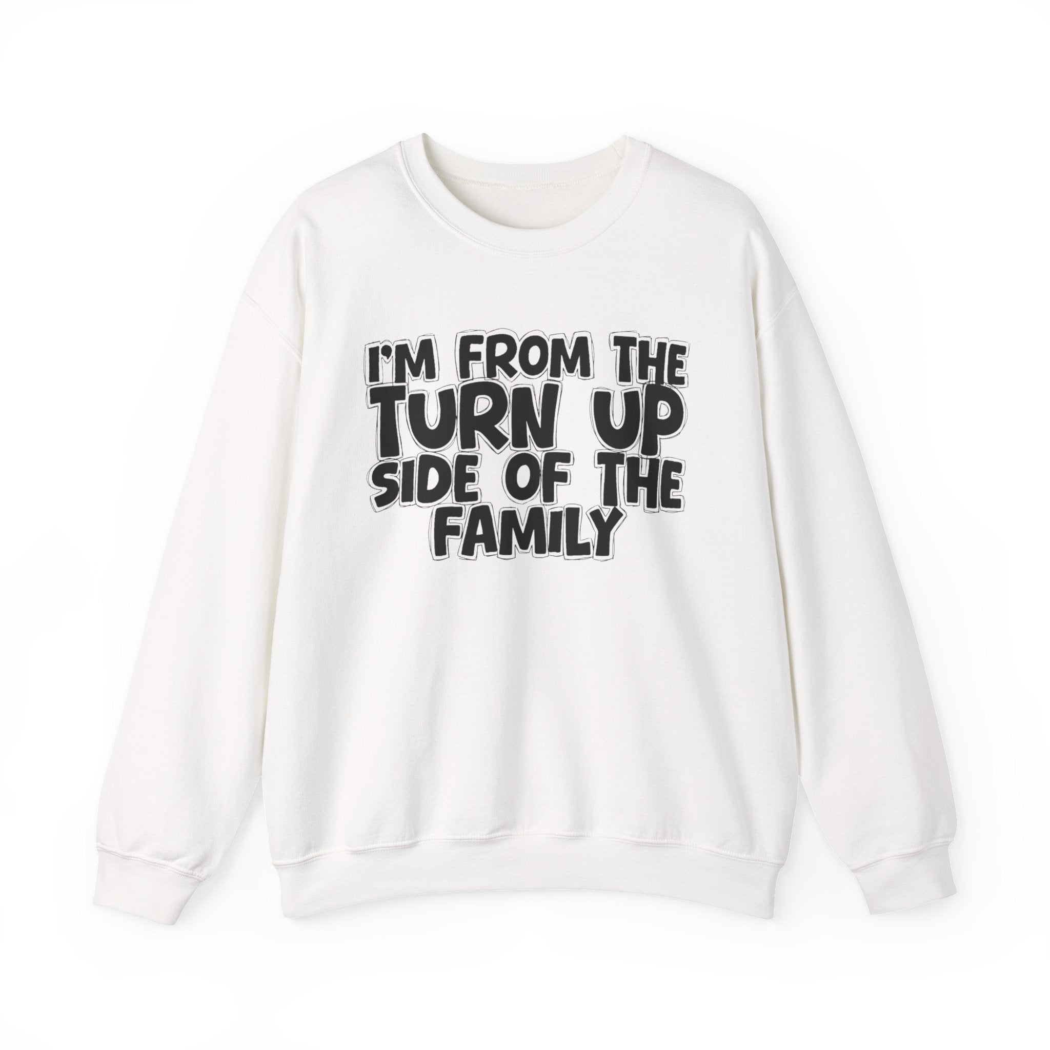 I'm From the Turn Up Side of the Family - Funny Family Crewneck