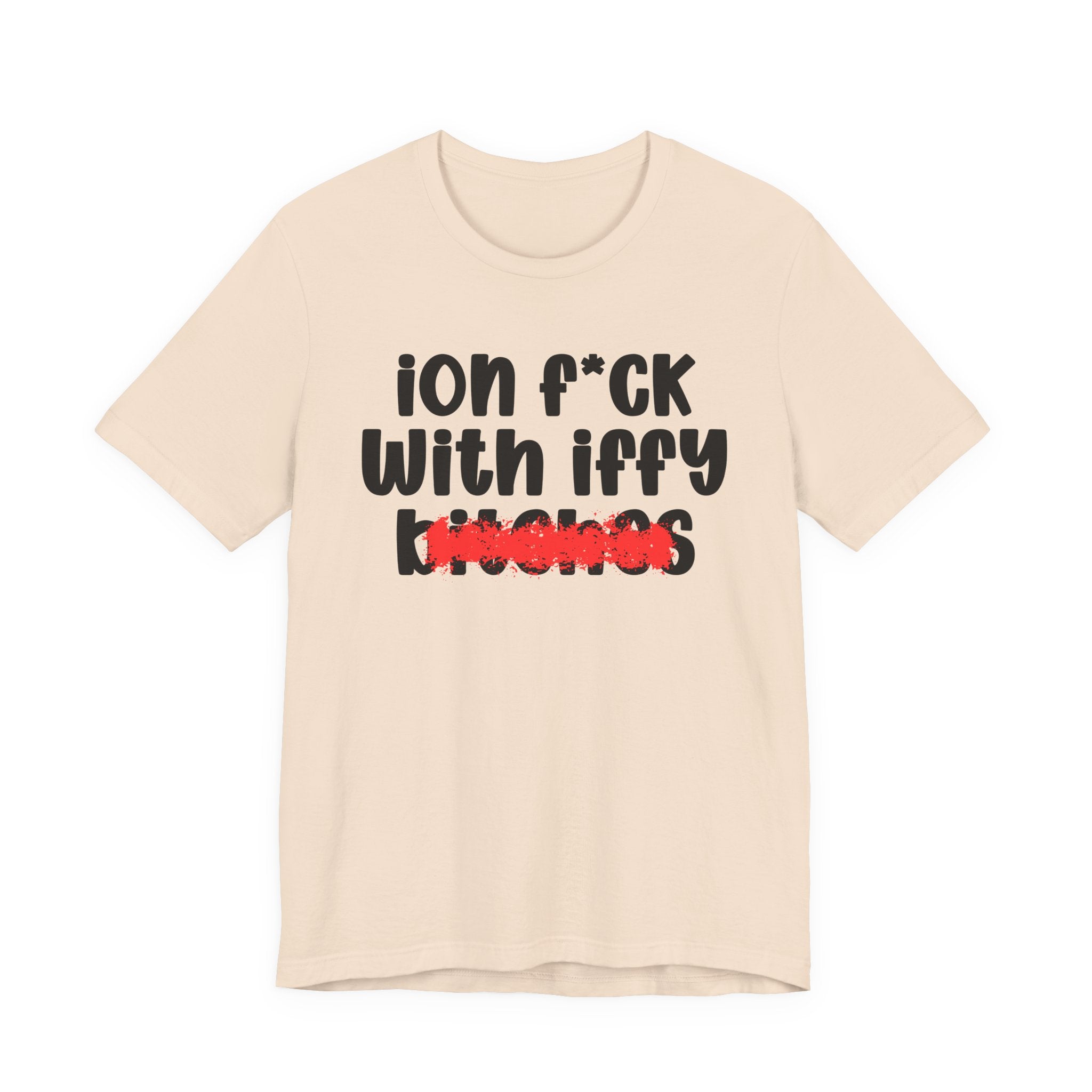 ION (I Don't) FUCK WITH IFFY BITCHES — Bold Sarcastic Graphic T-Shirt