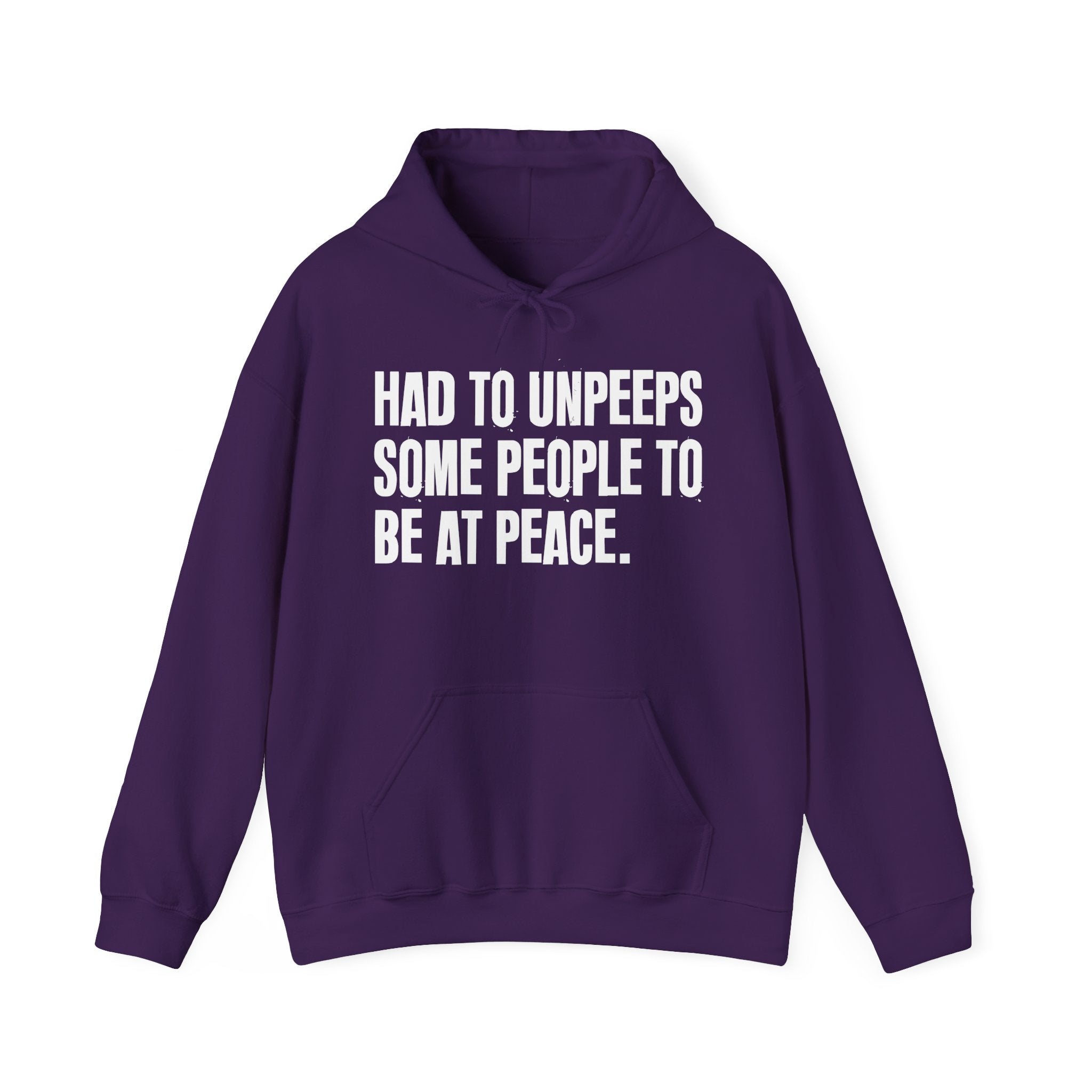 Had To Unpeeps Some People To Be At Peace — Hoodie