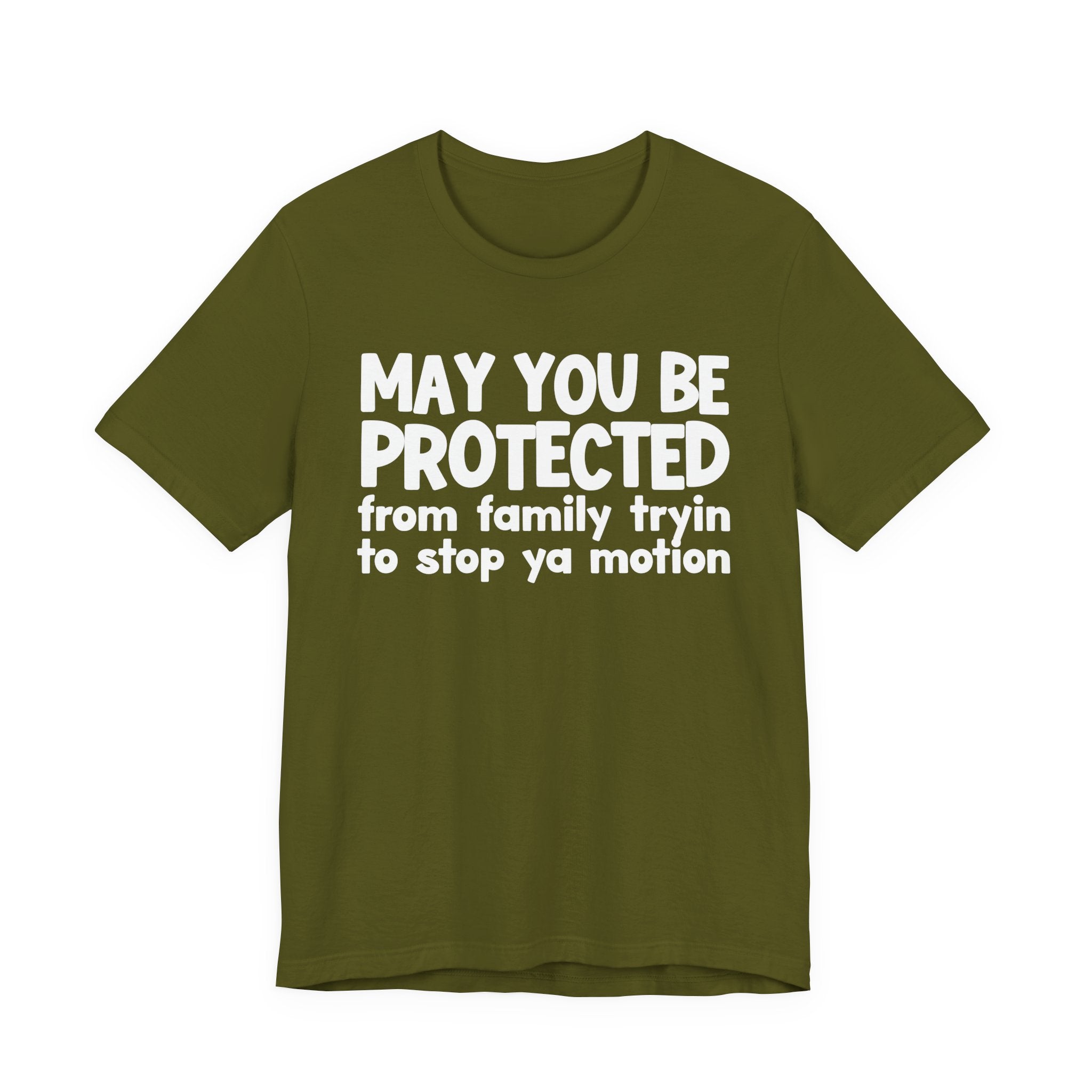 May You Be Protected From Family Tryin To Stop Ya Motion - Inspirational Statement T-Shirt