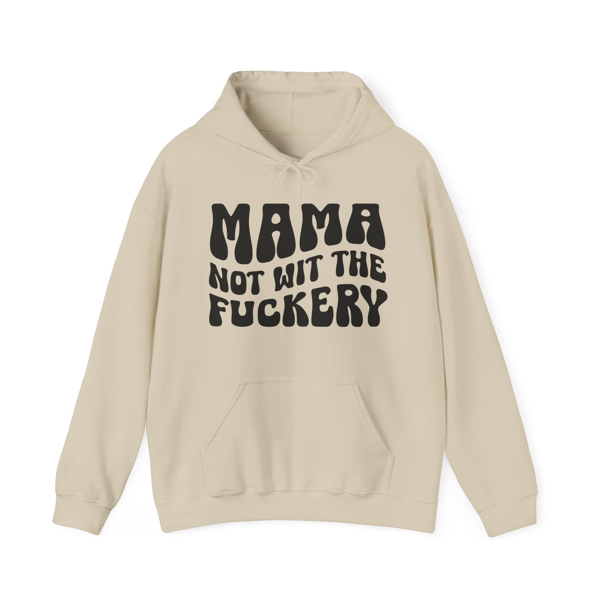 Mama Not Wit The Fuckery Hoodie (solid print)