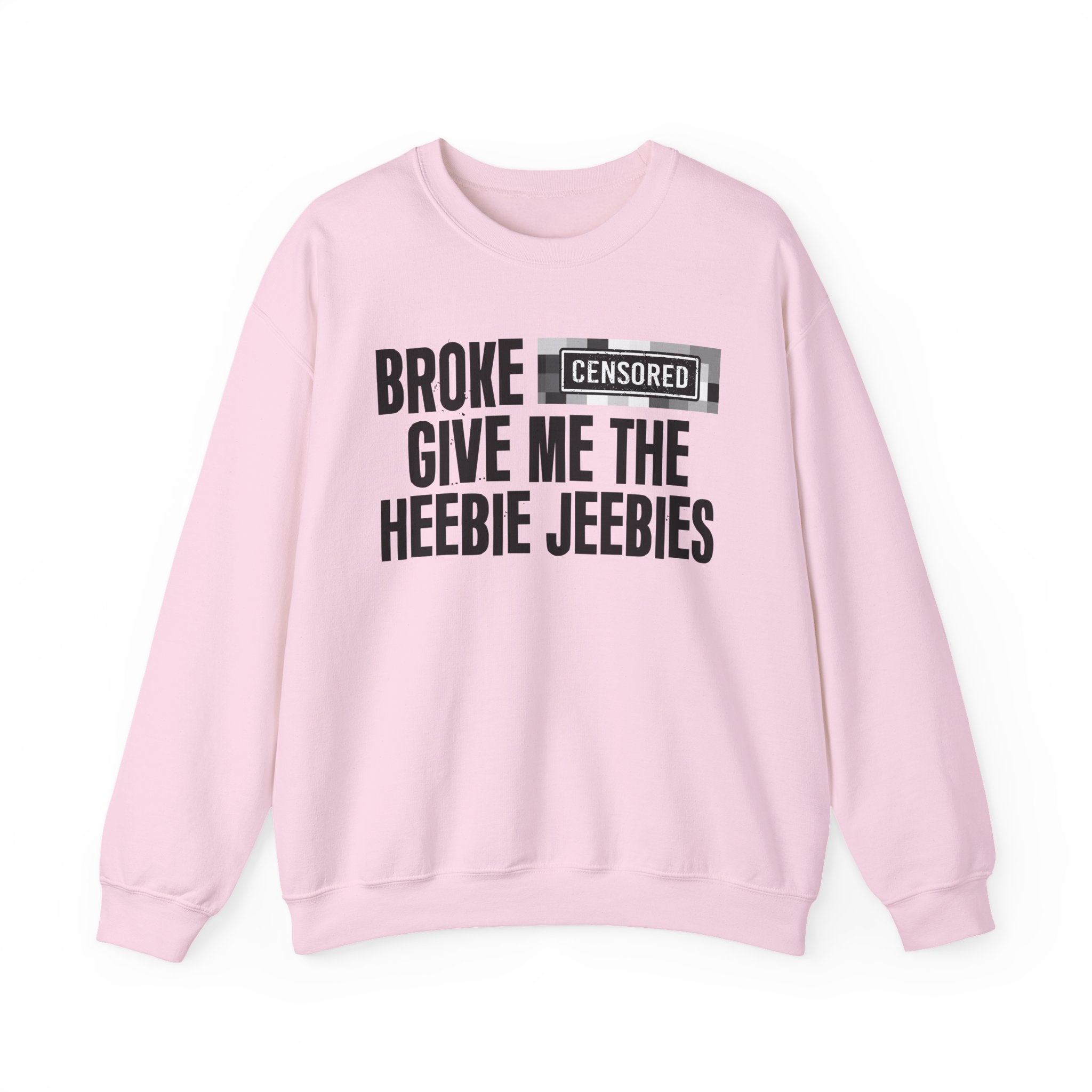 Broke Bitches Give Me The Heebie Jeebies－Sweatshirt