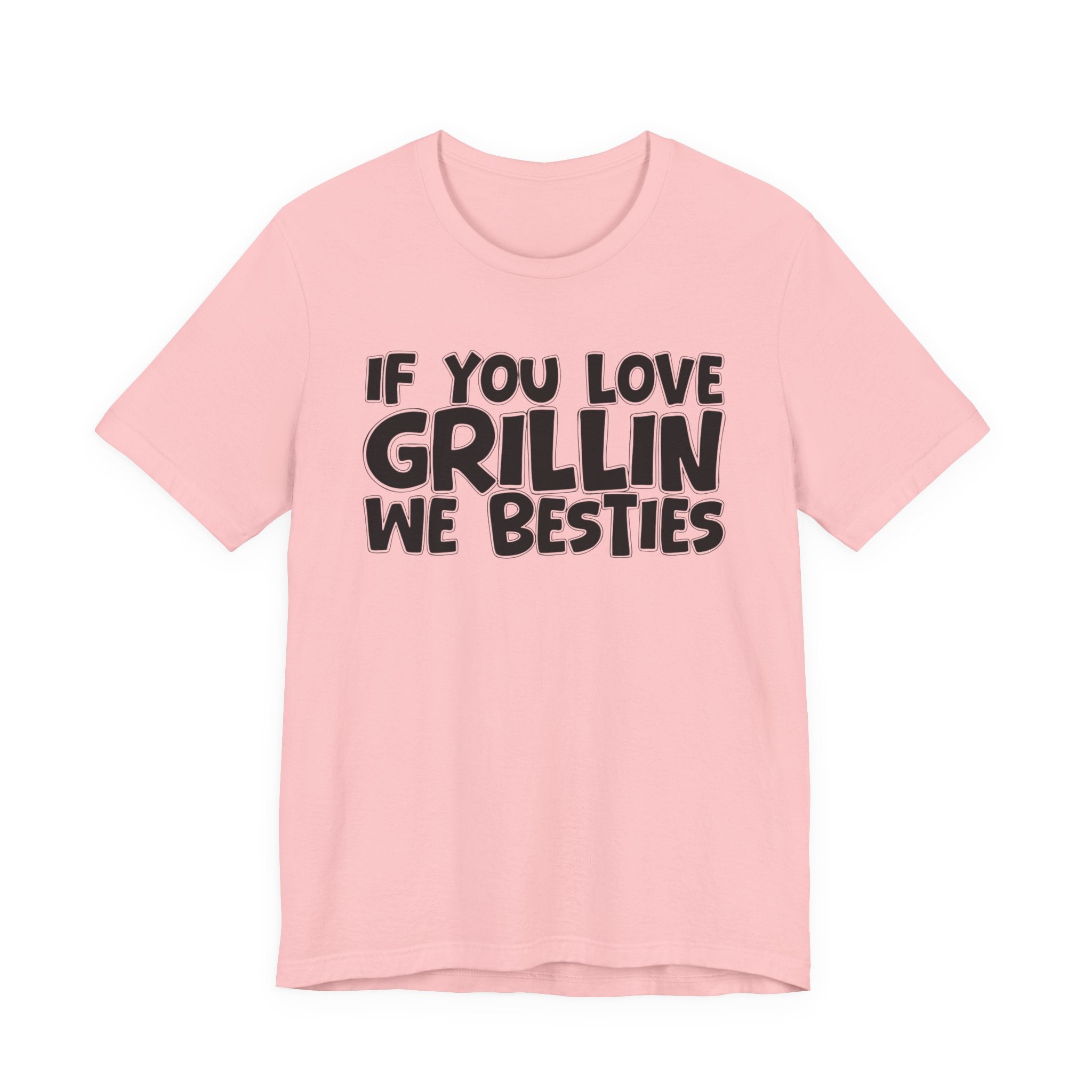 If  You Love Grillin We Besties — Motivational Hustle Statement T-Shirt