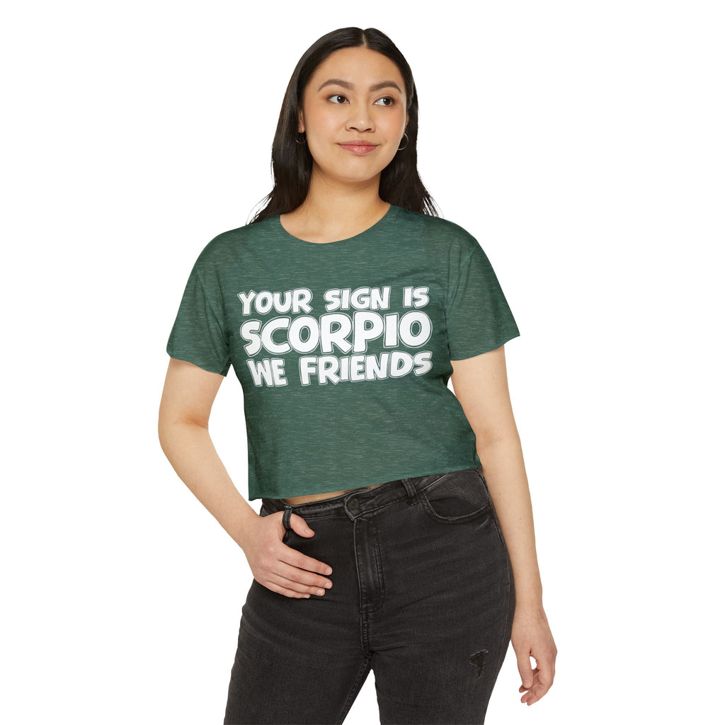 Your Sign Is Scorpio We Friends - Fun Zodiac Sign Crop Top
