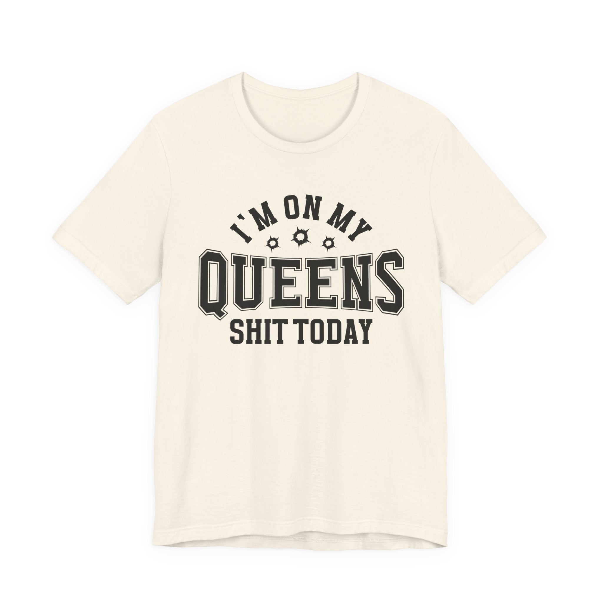 I'm On My Queens Shit Today (Bullet Holes) T-shirt