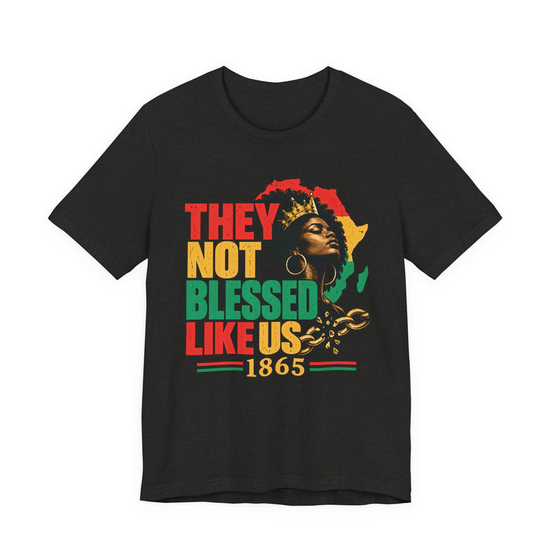 They Not Blessed Like Us — T-Shirt alternate view 5: THEY NOT BLESSED LIKE US in bold statement lettering. Street Talk Designs culture statement apparel.