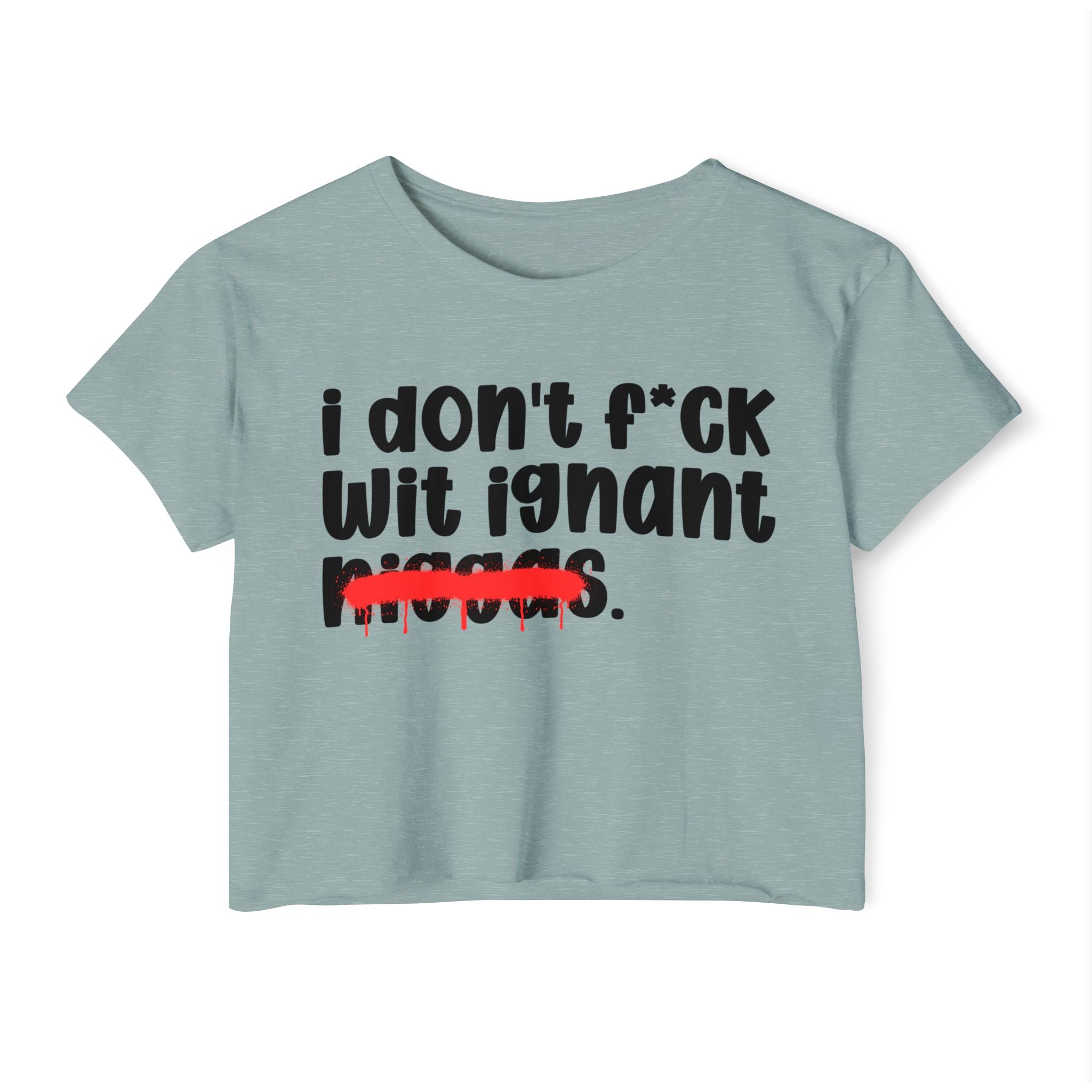 I Don't Fuck Wit Ignant Niggas - Brutally Direct Statement Crop-top
