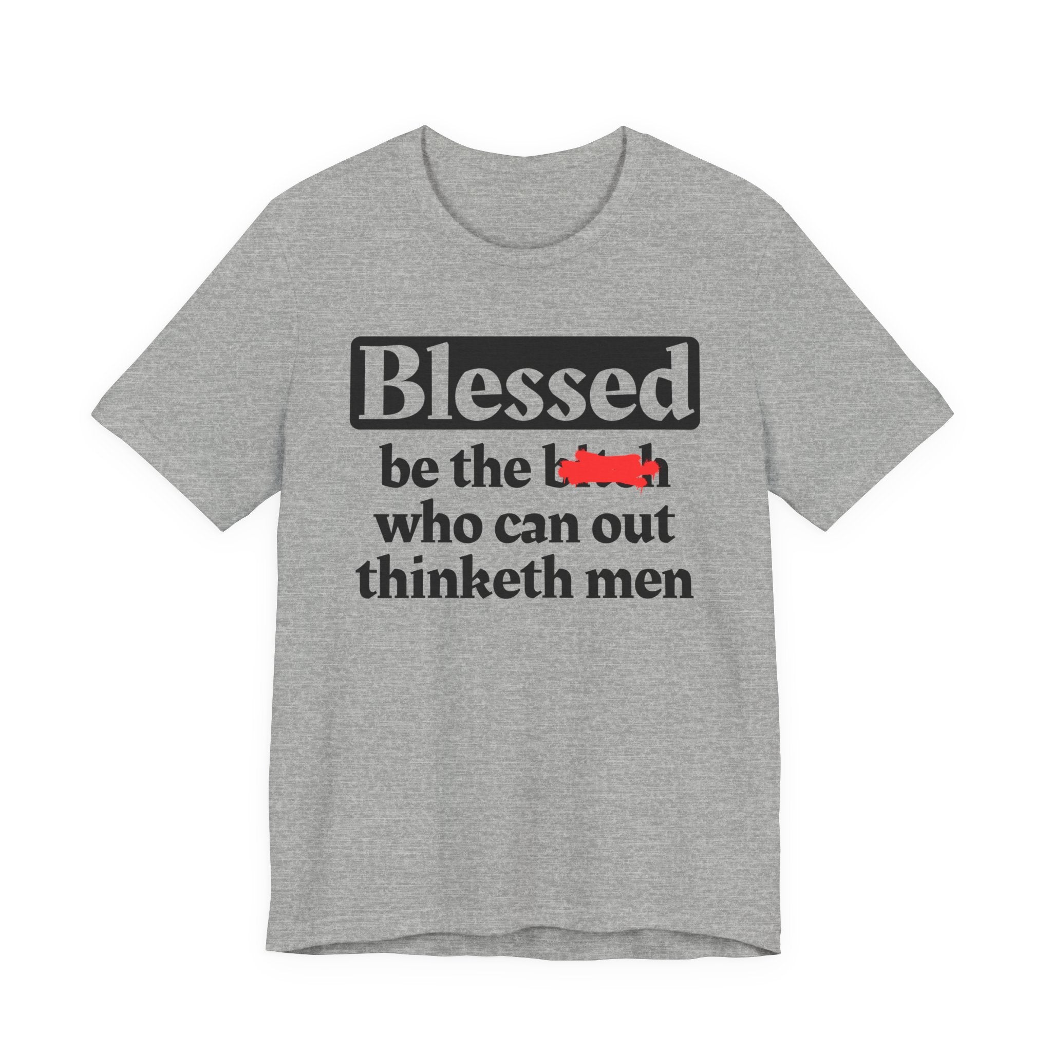 Blessed Be The Bitch Who Can Out Thinketh Men － T-shirt