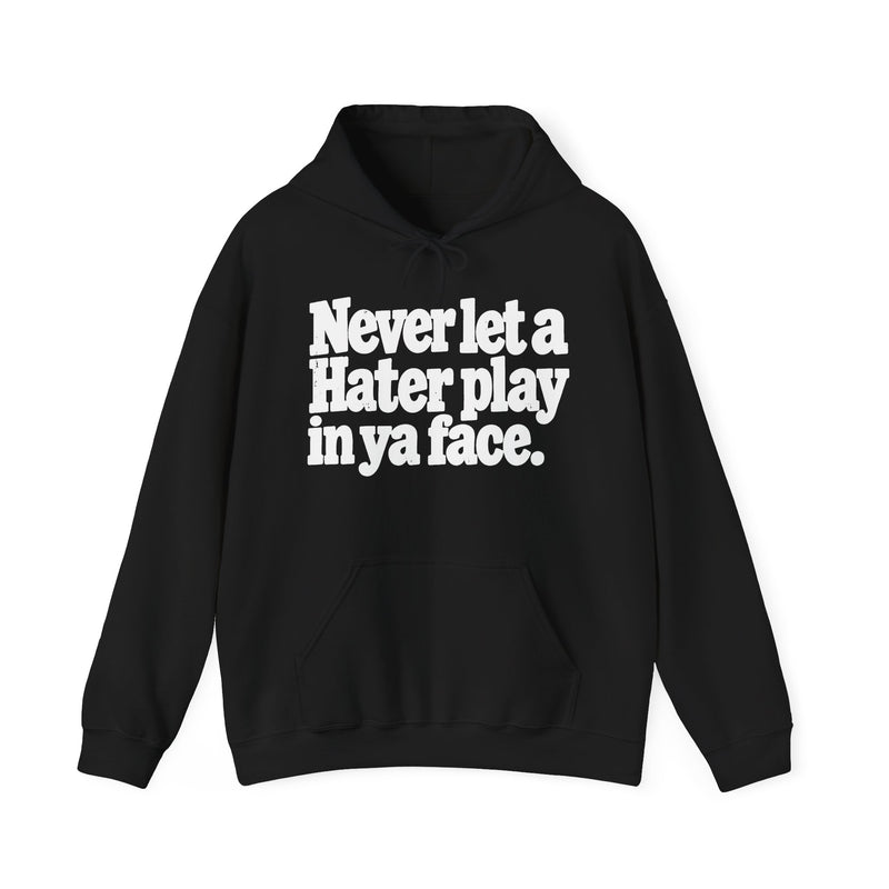 Never Let A Hater Play In Ya Face －Street Motivational Hoodie