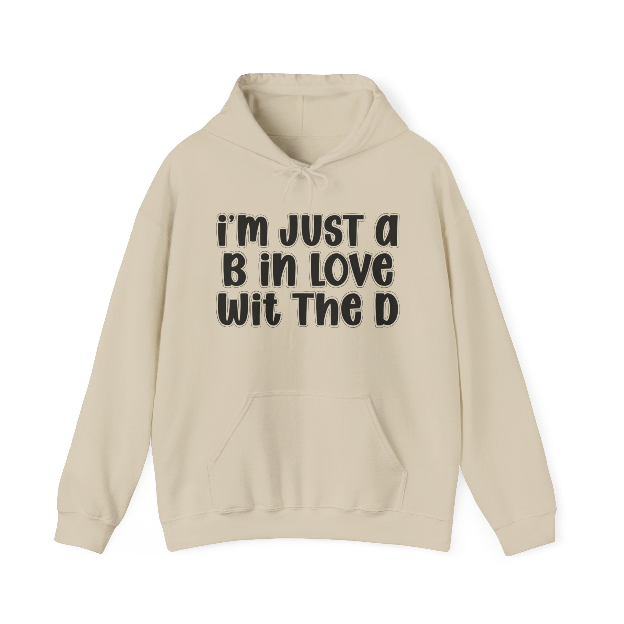 I'm Just A B In Love Wit The D — Hoodie
