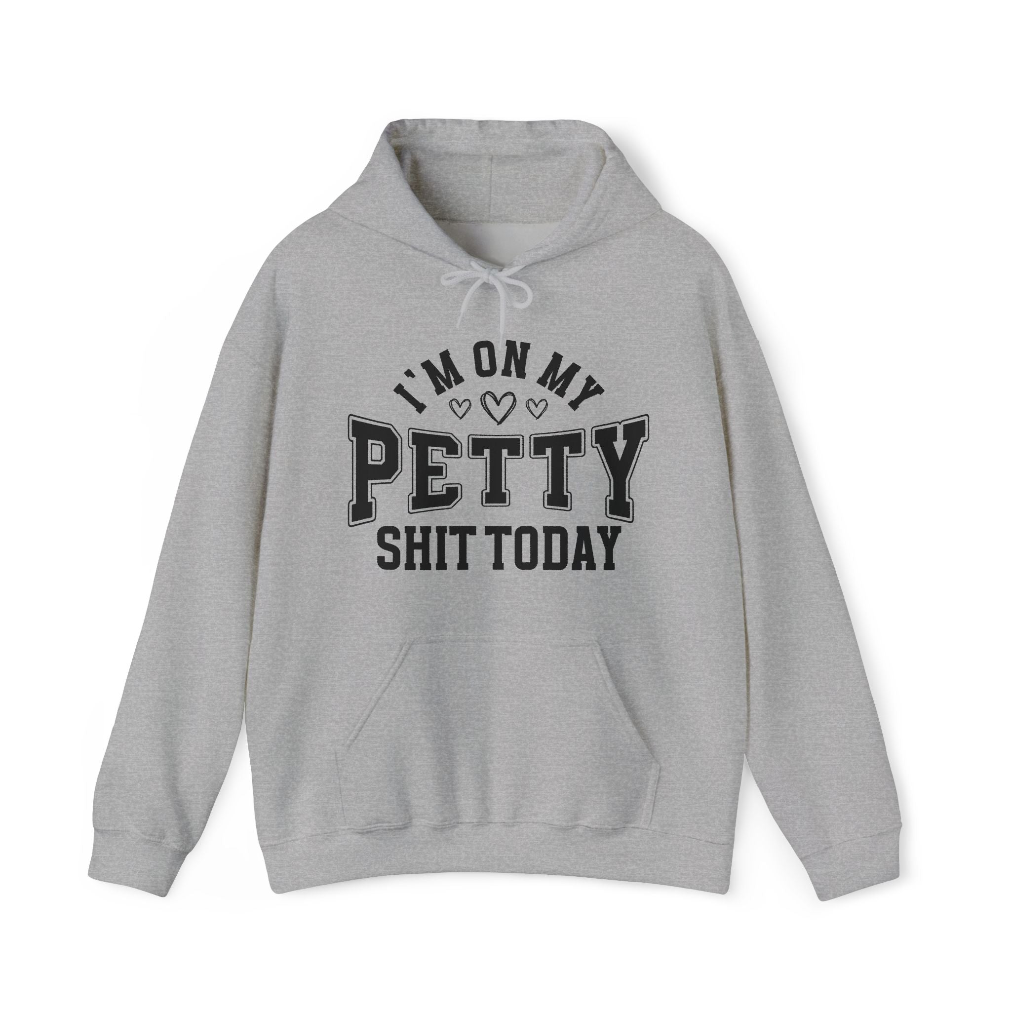 I'm On My Petty Shit Today —  Hoodie