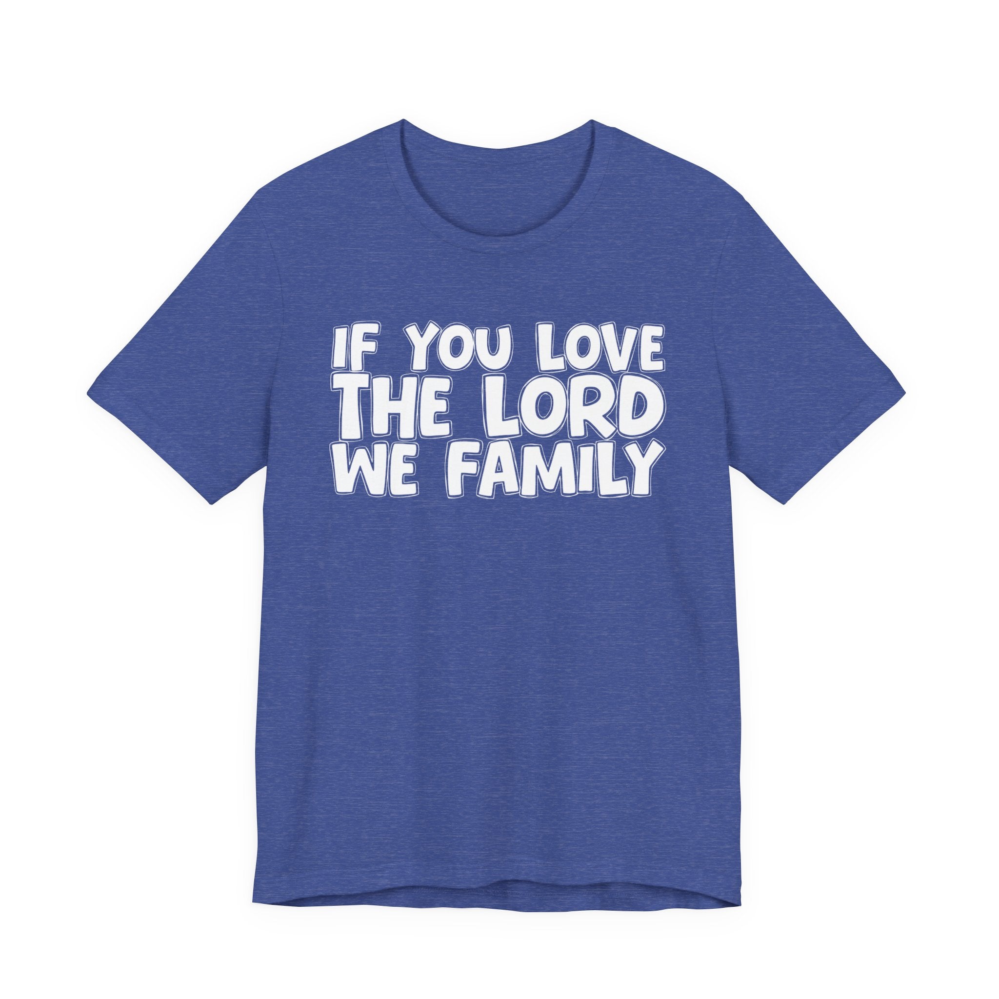 If You Love The Lord We Family - Inspirational Faith T-Shirt