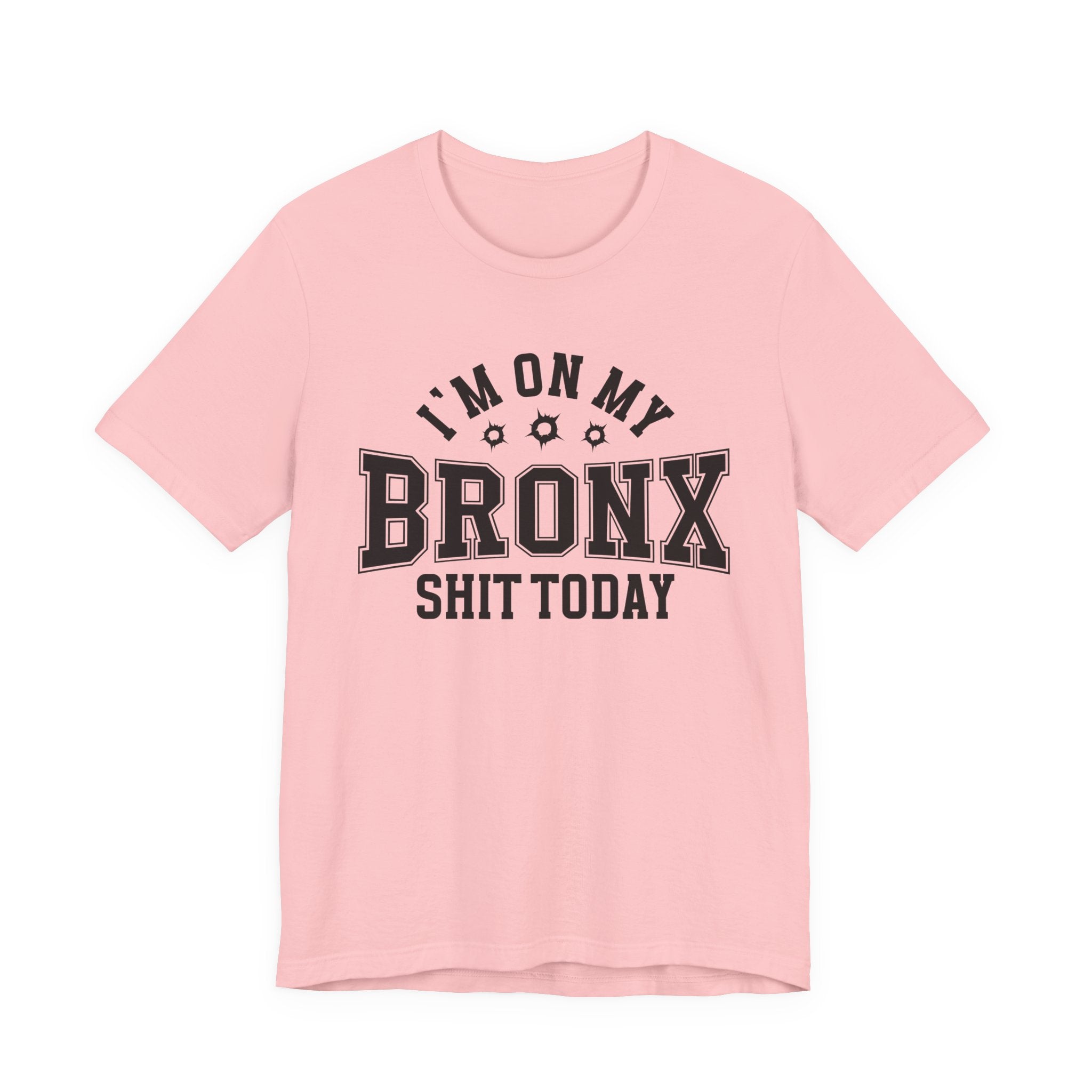 I'm On My Bronx Shit Today (Bullet Holes) T-shirt