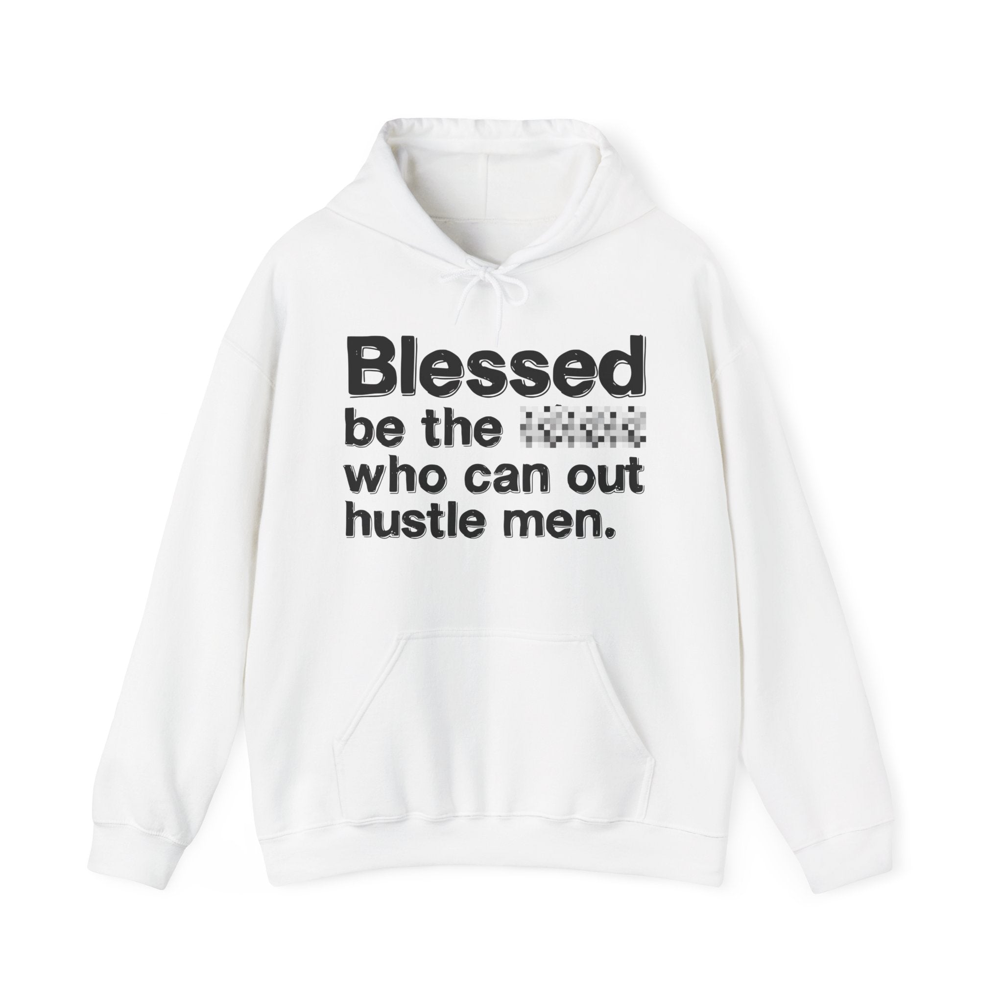 Blessed Be The Bitch Who Can Out Hustle Men — Funny Inspirational Hoodie
