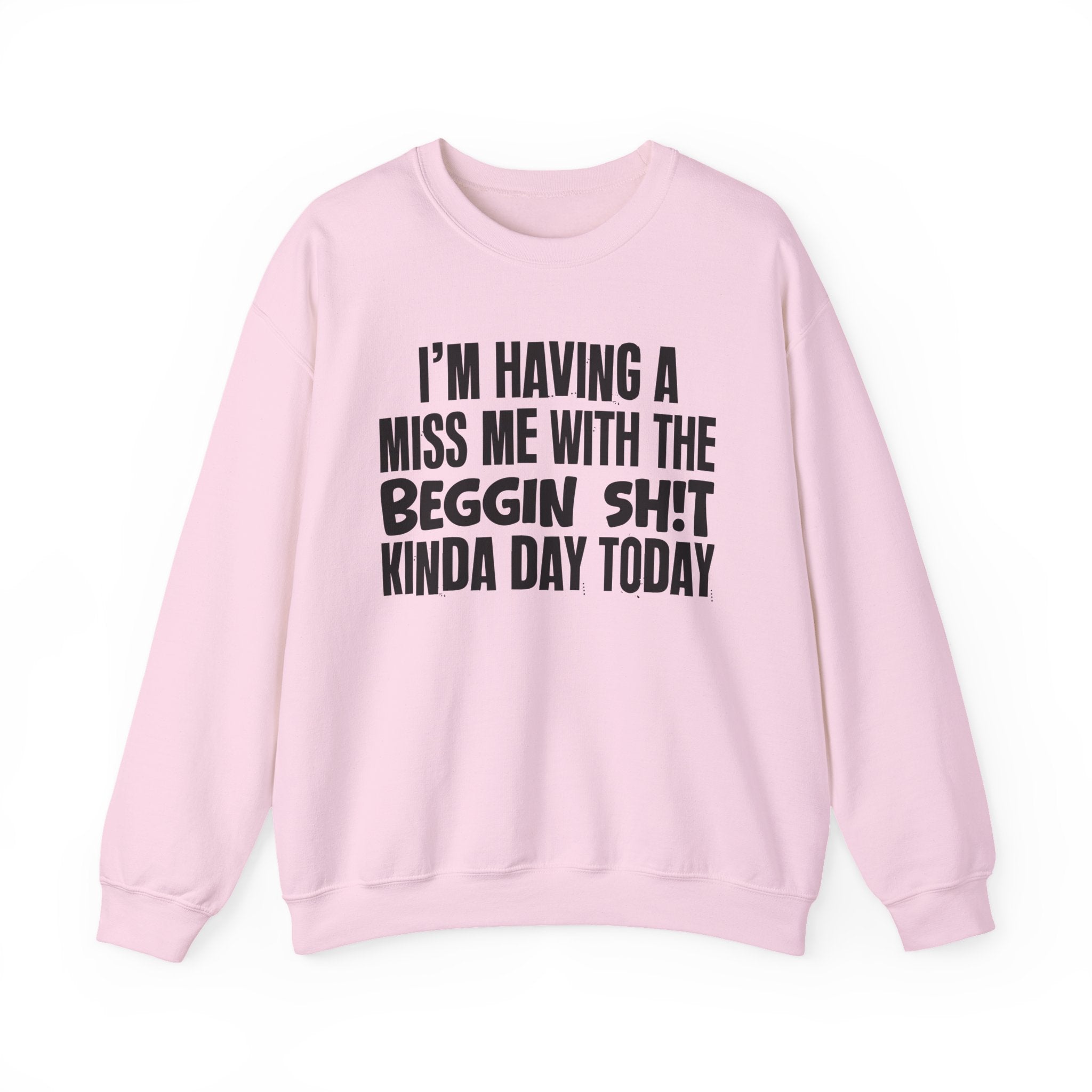I'm Having A Miss Me With The Beggin Shit Kinda Day Today - Humorous Bold Mood Sweatshirt