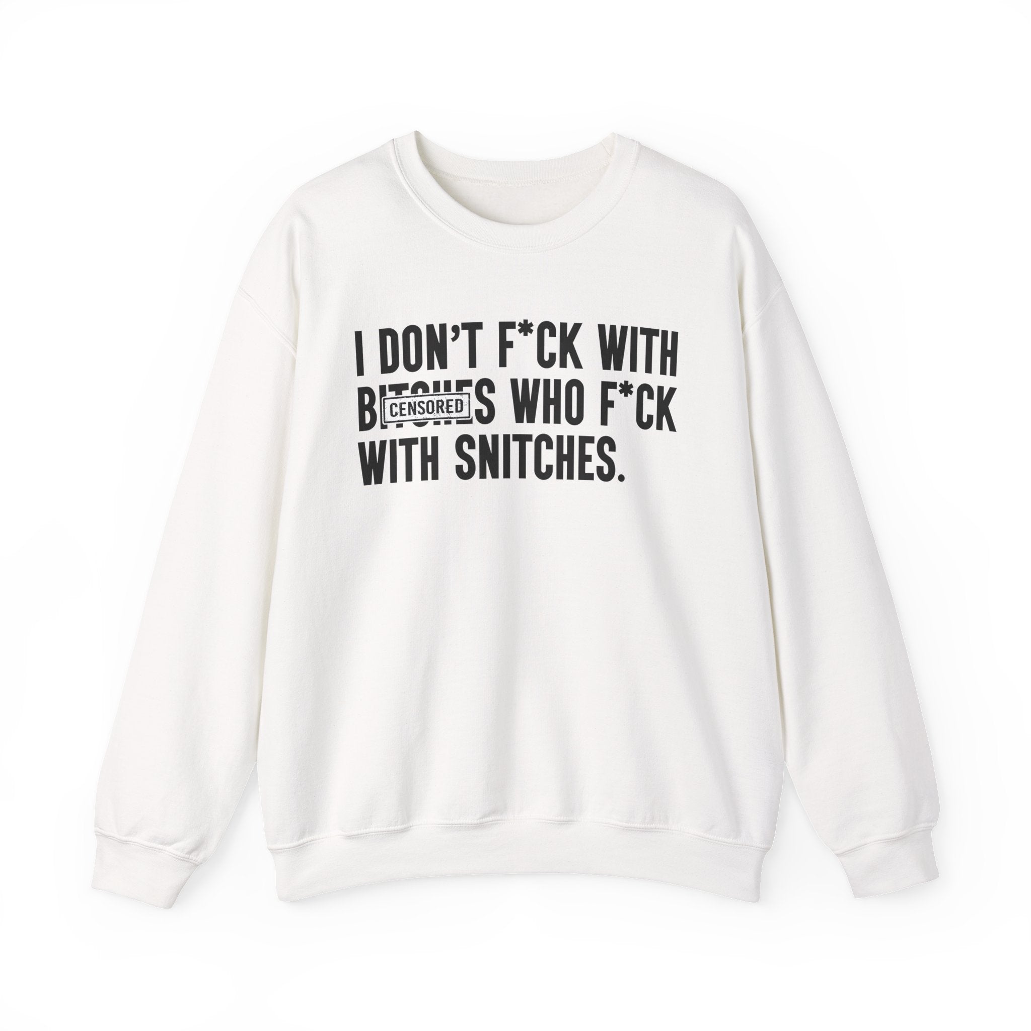 I Don't Fuck With Bitches Who Fuck With Snitches - Sweatshirt