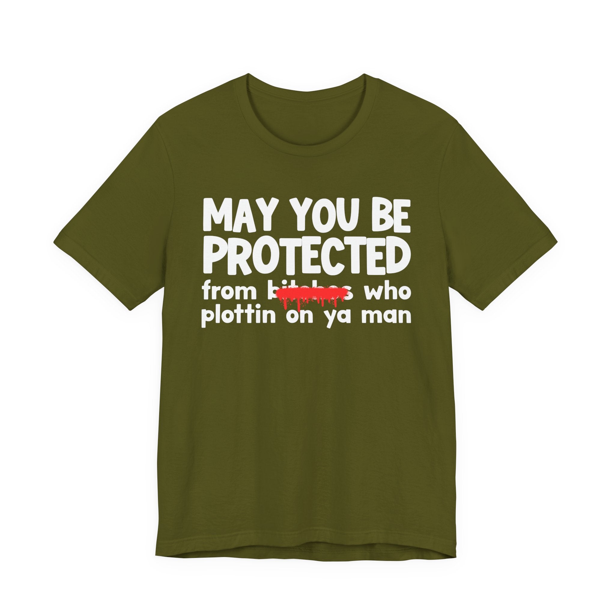 May You Be Protected From Bitches Who Plottin On Ya Man — Funny Protection Statement T-Shirt