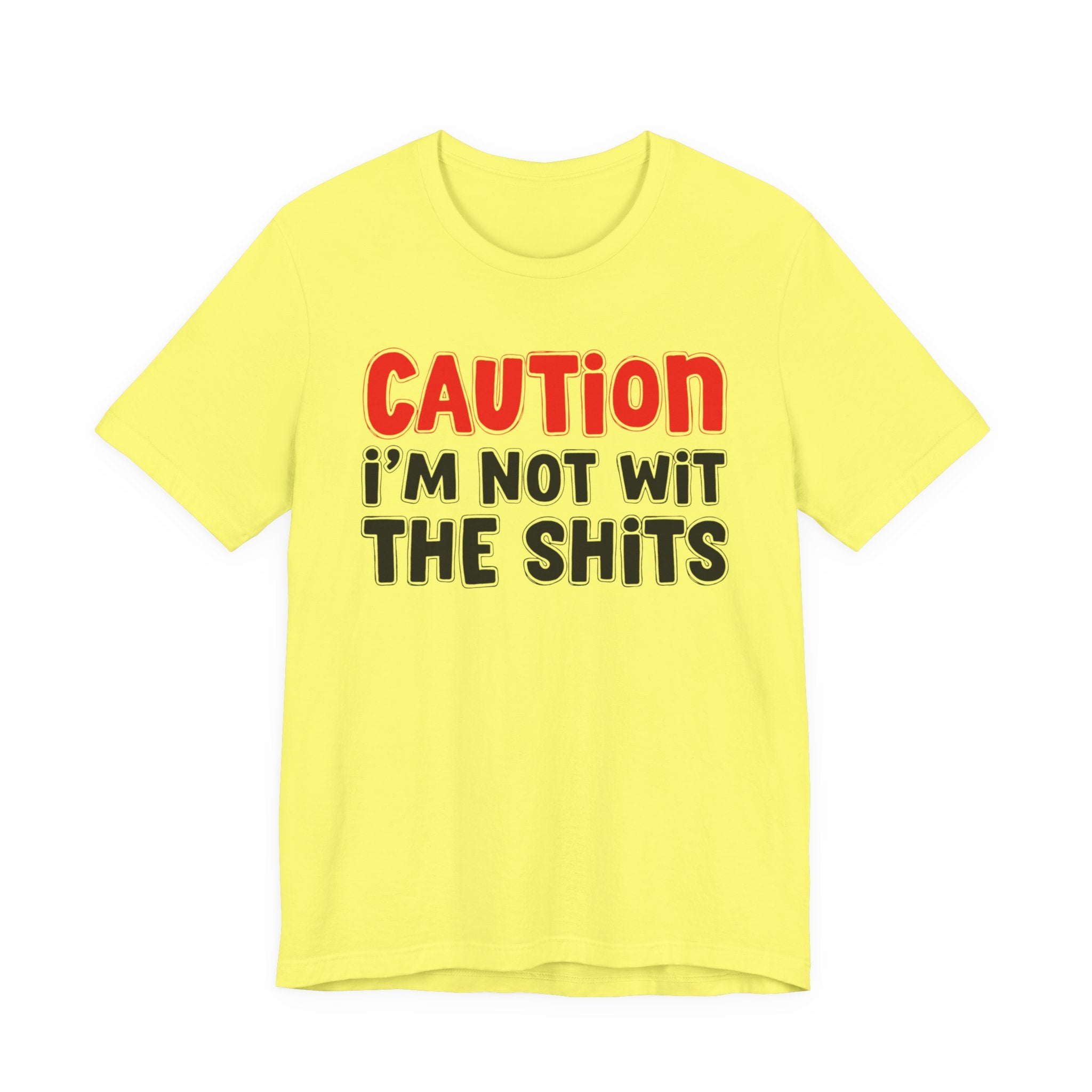 Caution I'm Not Wit The Shits — Bold Warning Quote T-shirt