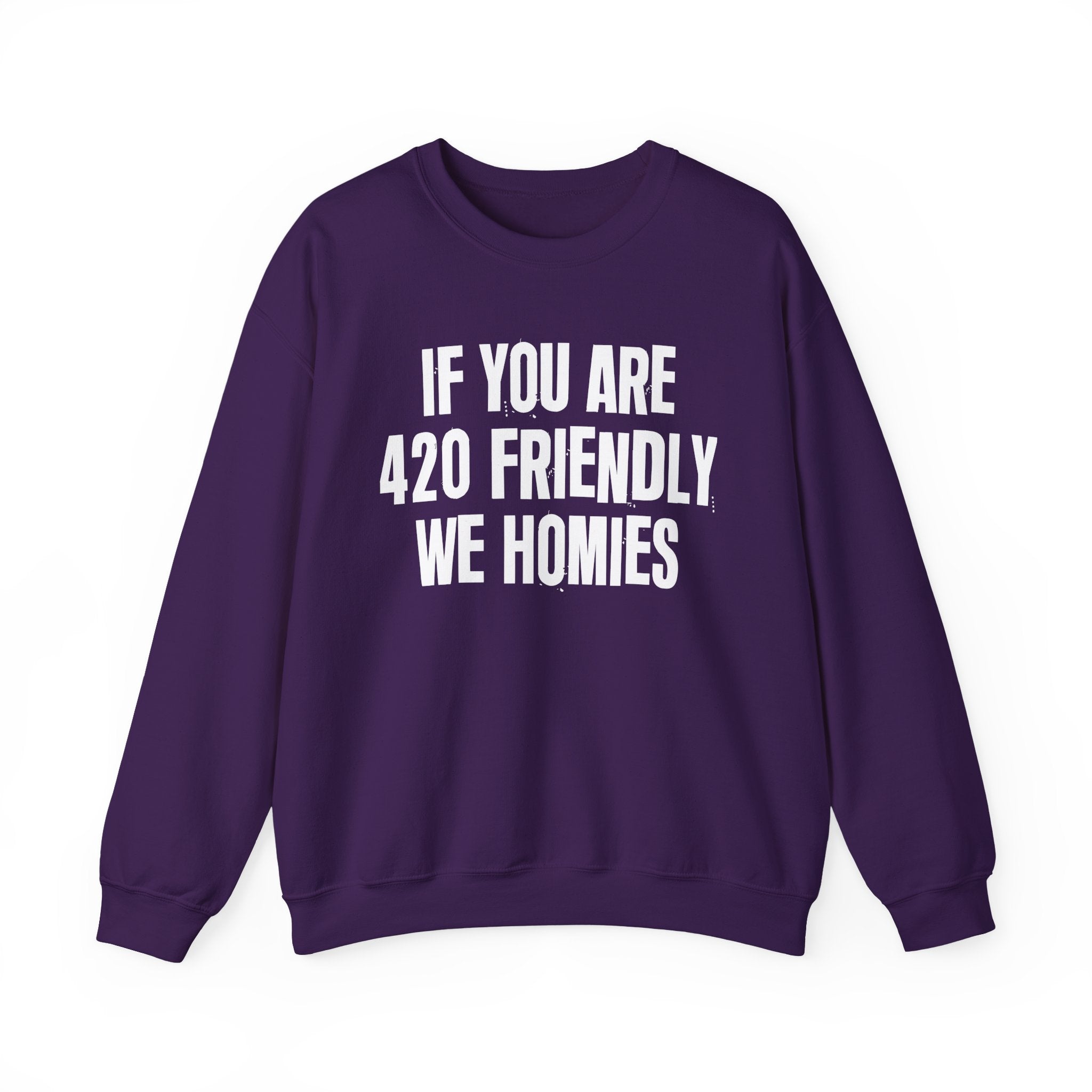 If You Are 420 Friendly We Homies — Funny Cannabis Lovers Sweatshirt