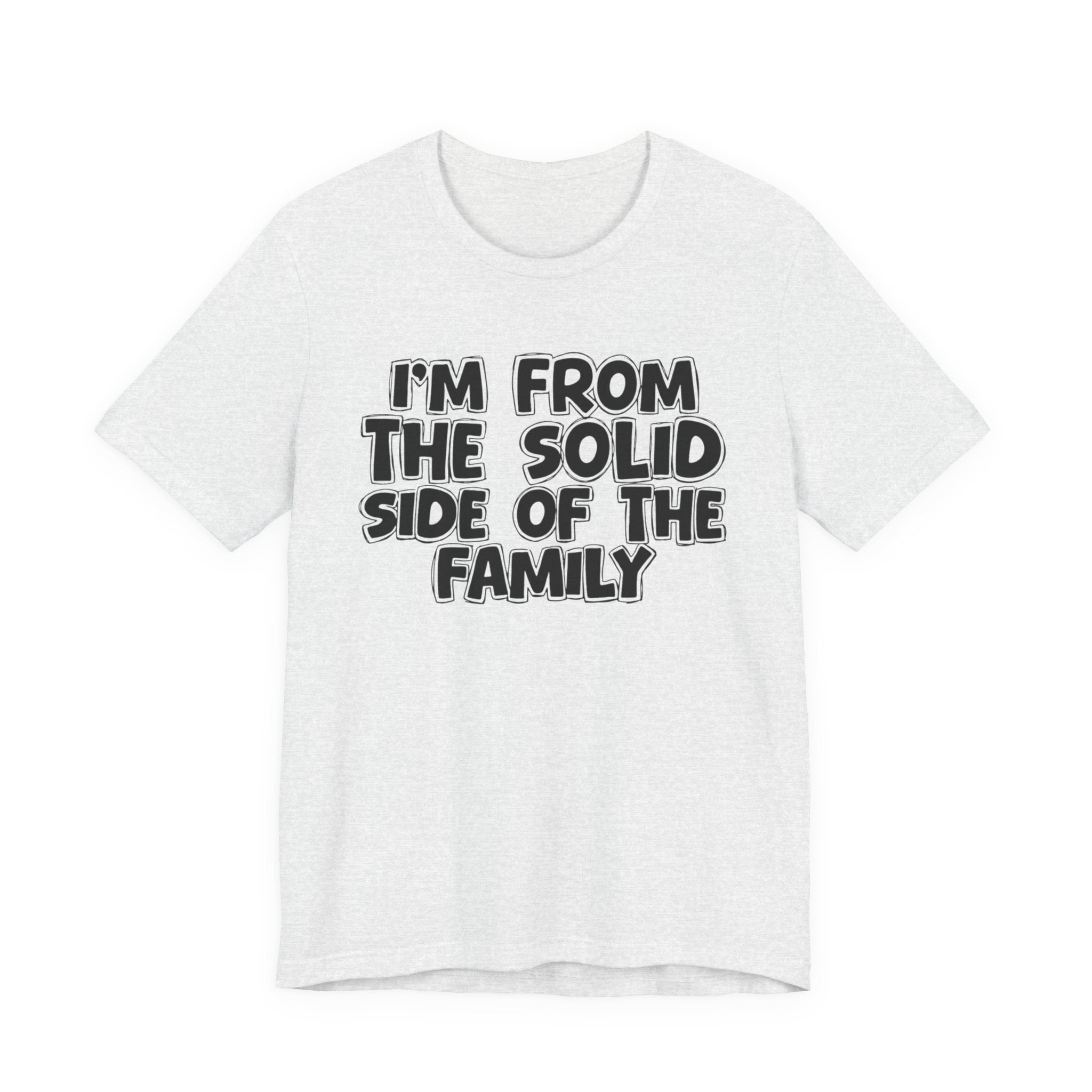 I'm From the Solid Side of the Family - Humorous Family Pride T-Shirt