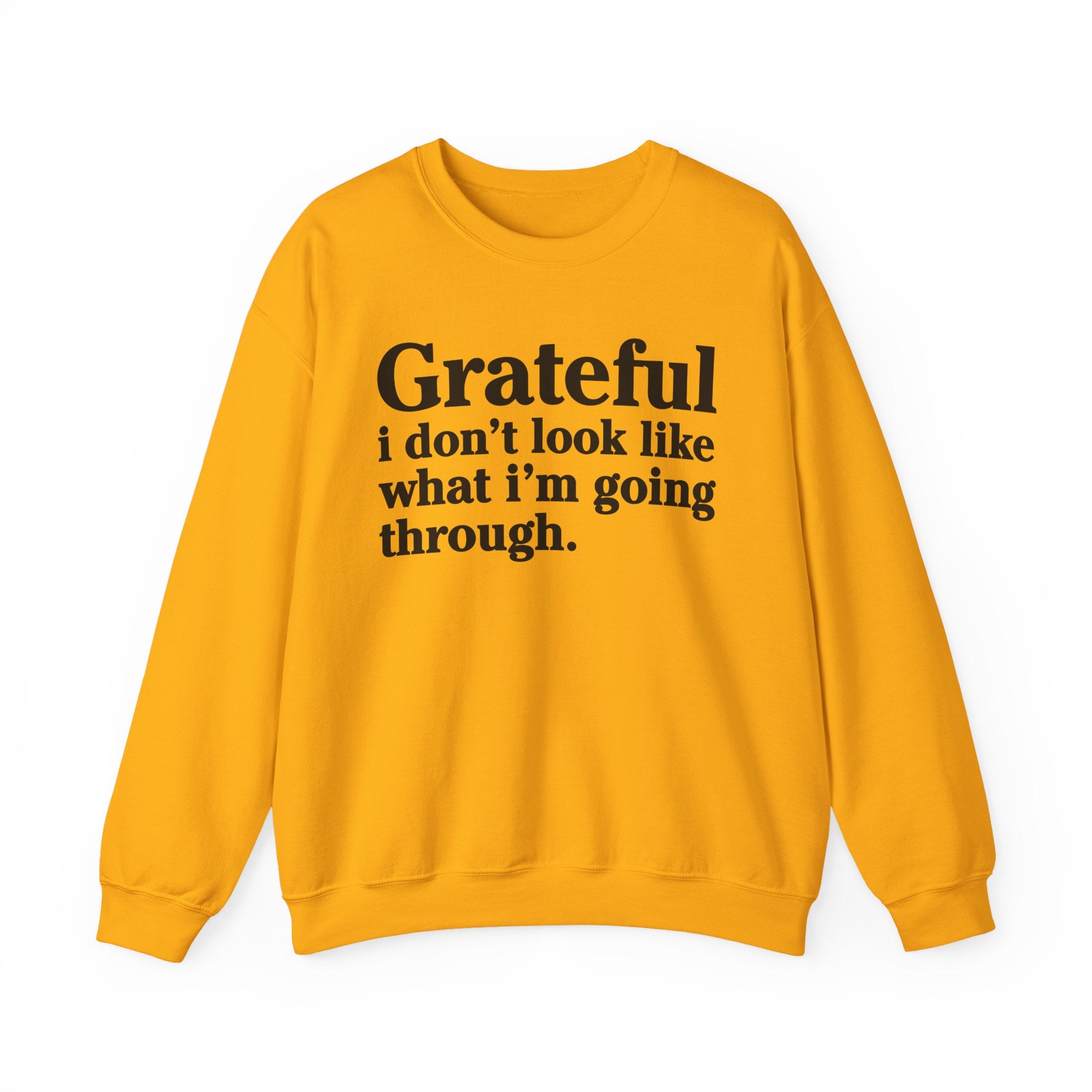Grateful I Don't Look What I'm Going Through - Positive Christian Sweatshirt
