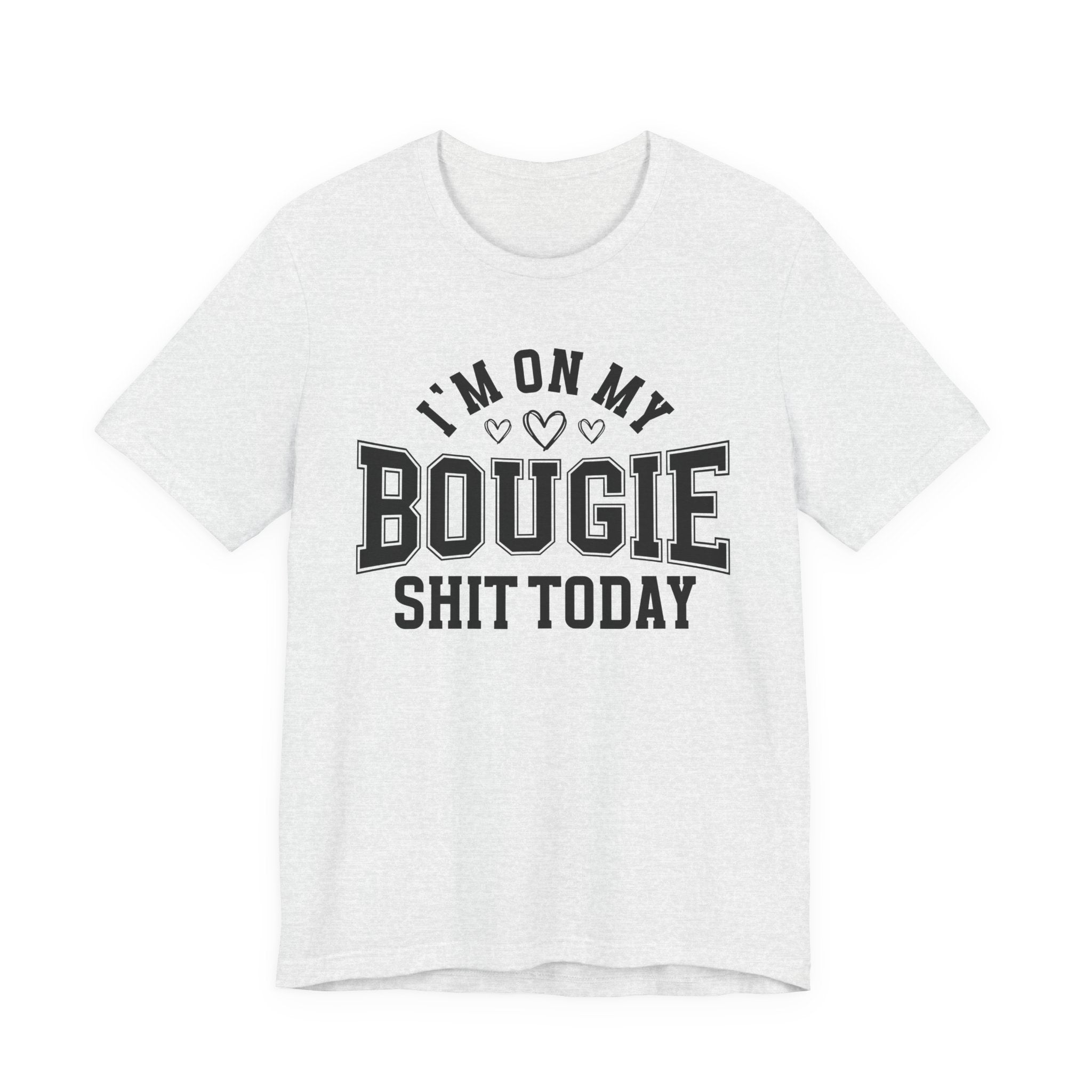 I'm On My Bougie Shit Today - T-shirt