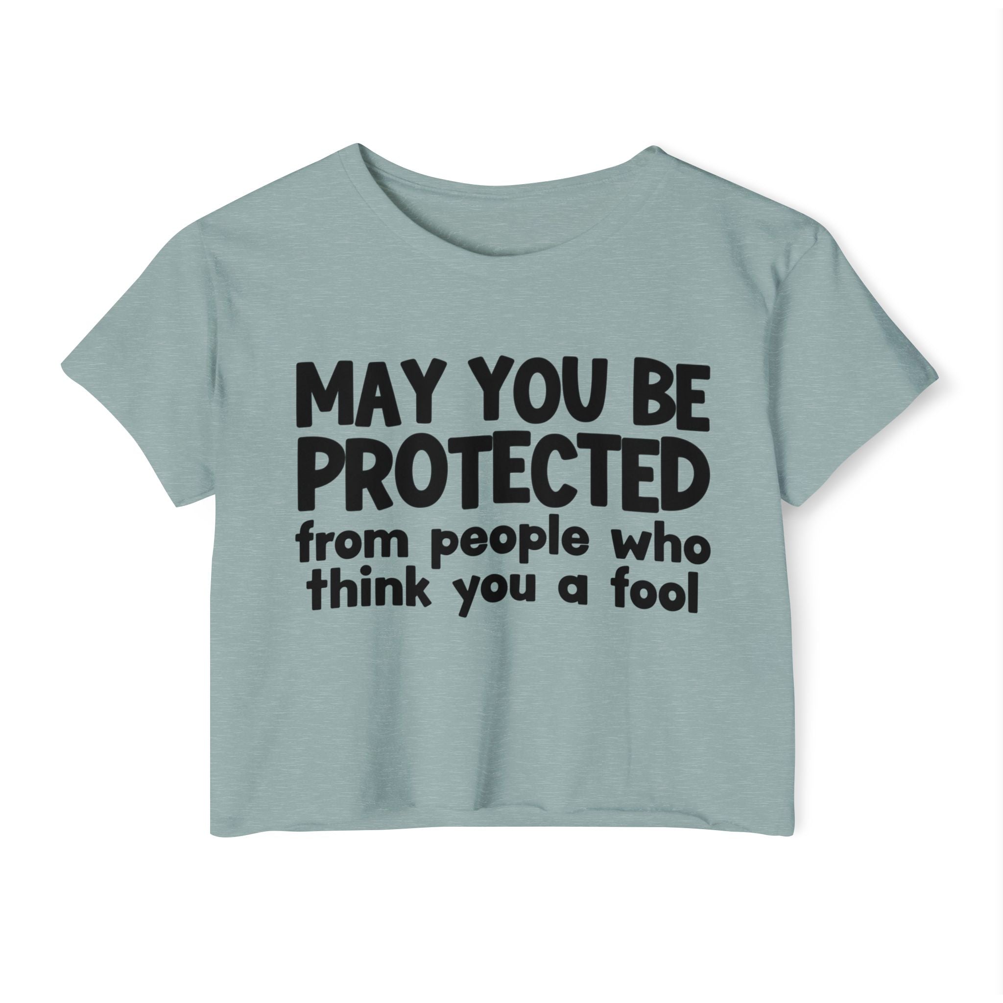 May You Be Protected From People Who Think You A Fool - Funny Sarcastic Prayer Crop Top