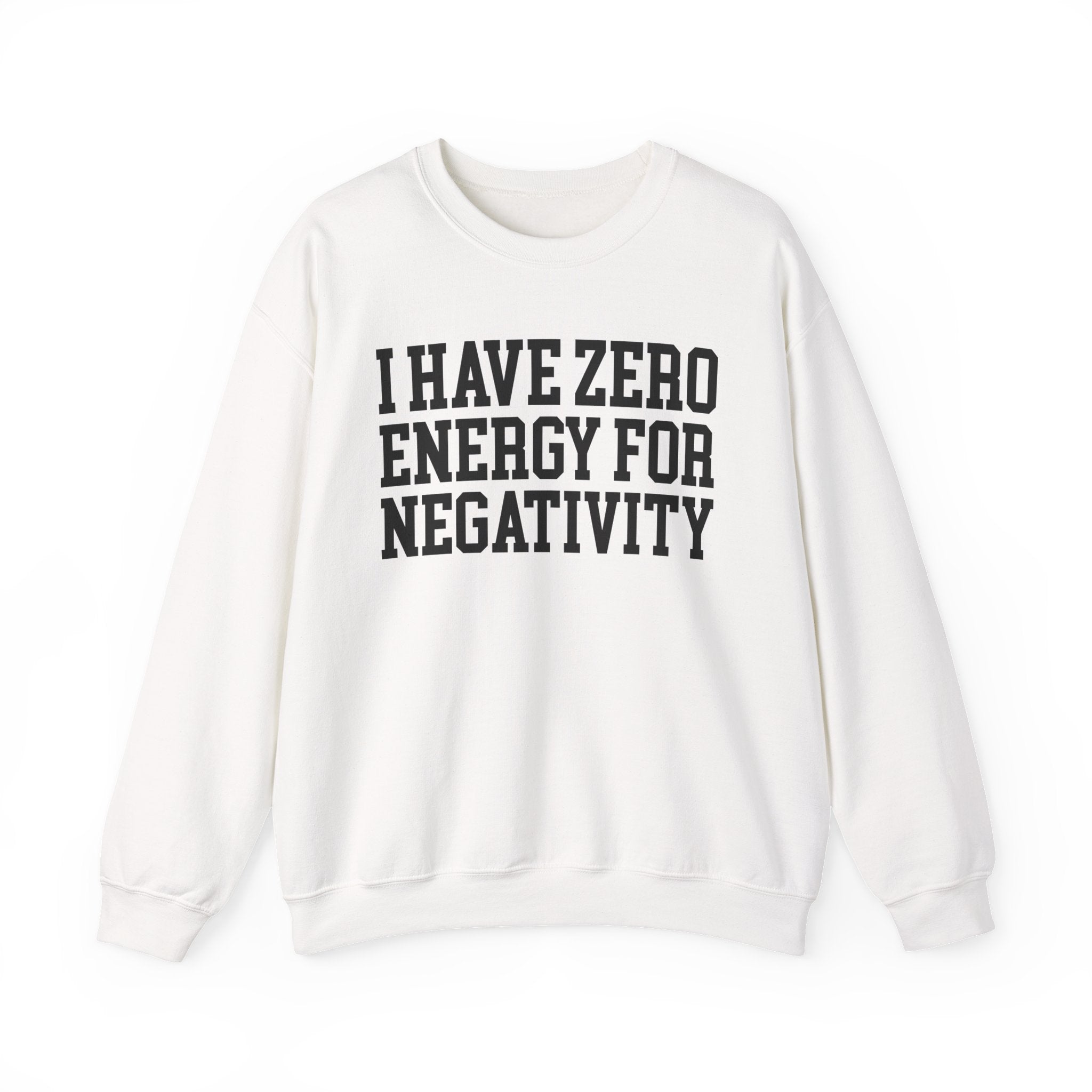I Have Zero Energy For Negativity - Sweatshirt