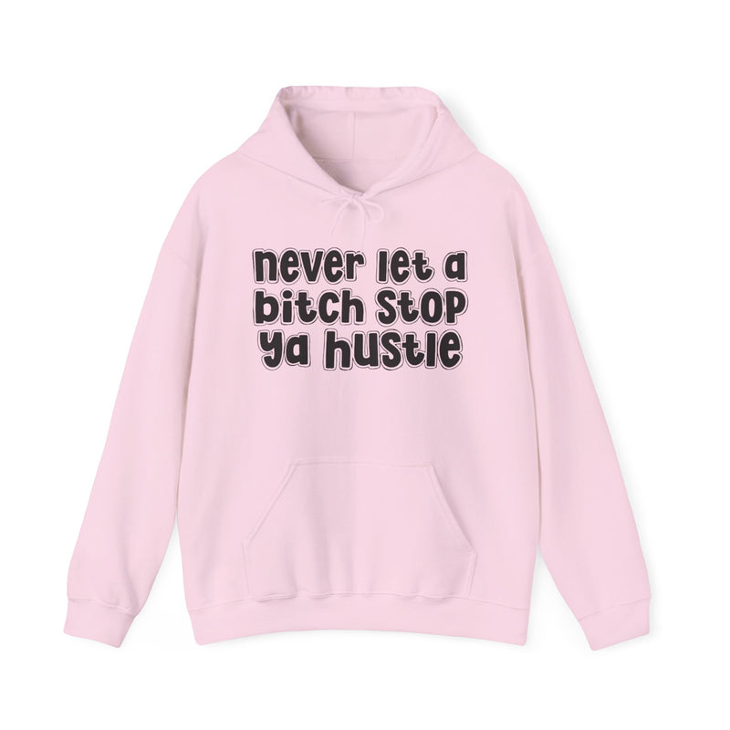 Never Let A Bitch Stop Ya Hustle－Street Motivation Statement Hoodie