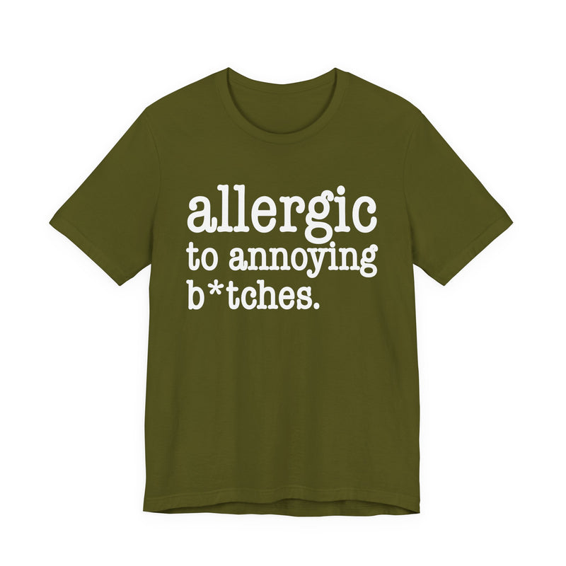 Allergic To Annoying Bitches — T-shirt