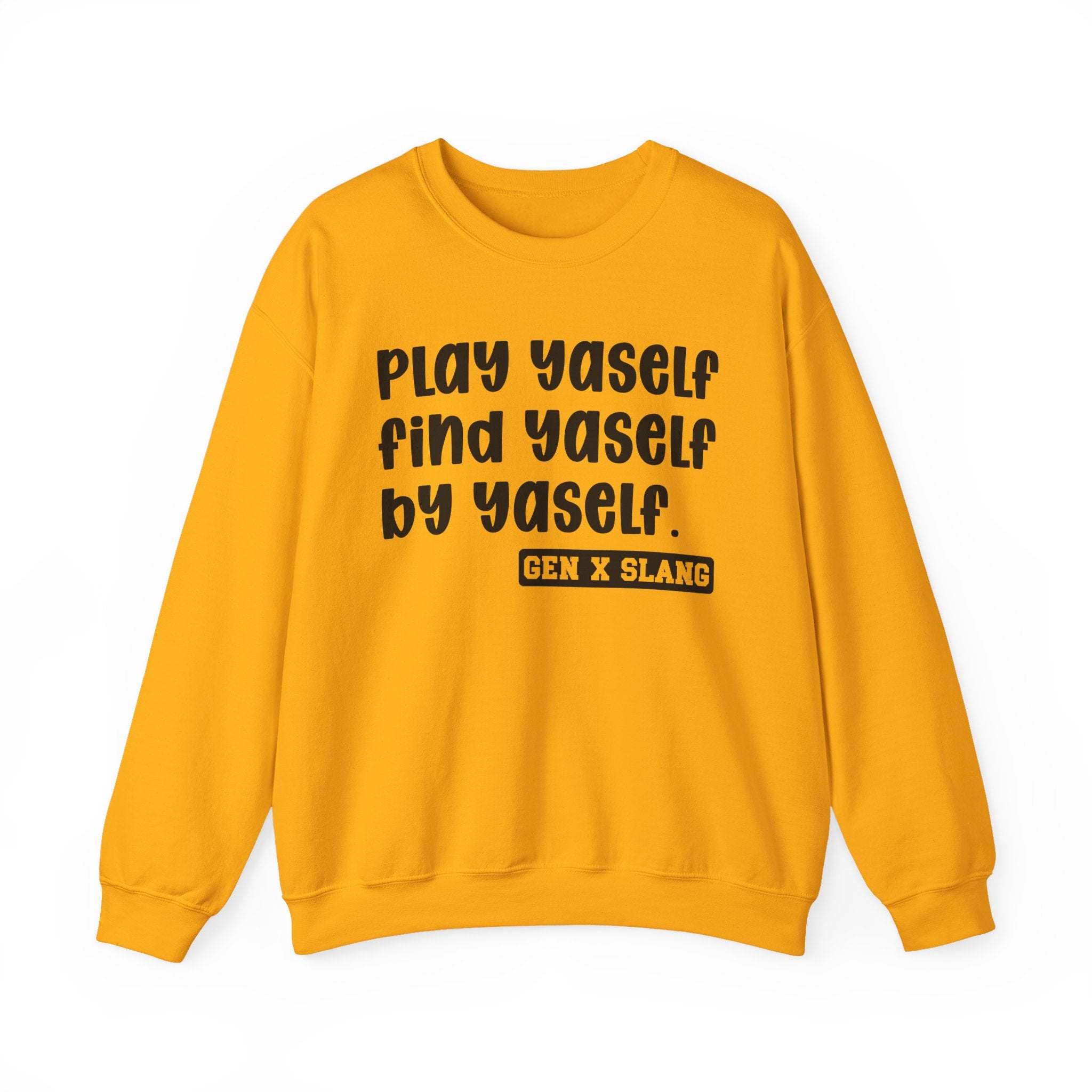 Play Yaself Find Yaself By Yaself – Funny Sarcastic Graphic Sweatshirt